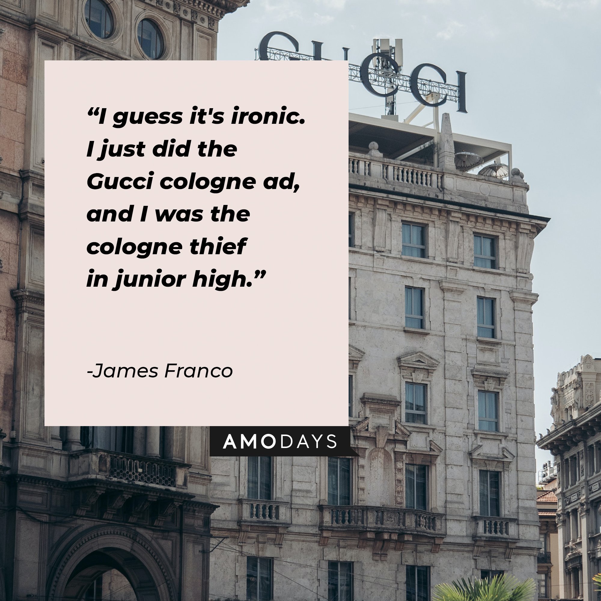 James Franco's quote "I guess it's ironic. I just did the Gucci cologne ad, and I was the cologne thief in junior high." | Source: Unsplash.com