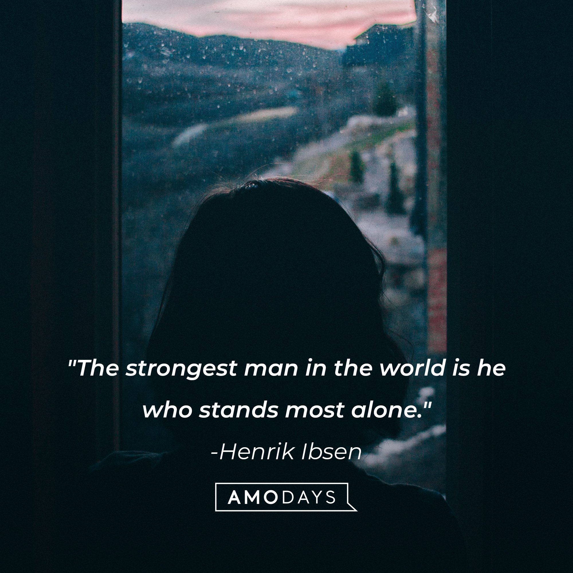 Henrik Ibsen’s quote: "The strongest man in the world is he who stands most alone." |  Image: AmoDays 
