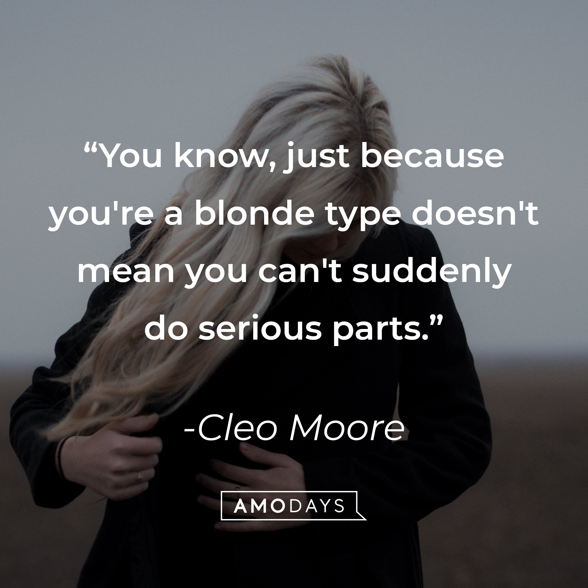 Cleo Moore’s quote: "You know, just because you're a blonde type doesn't mean you can't suddenly do serious parts." | Image: AmoDays