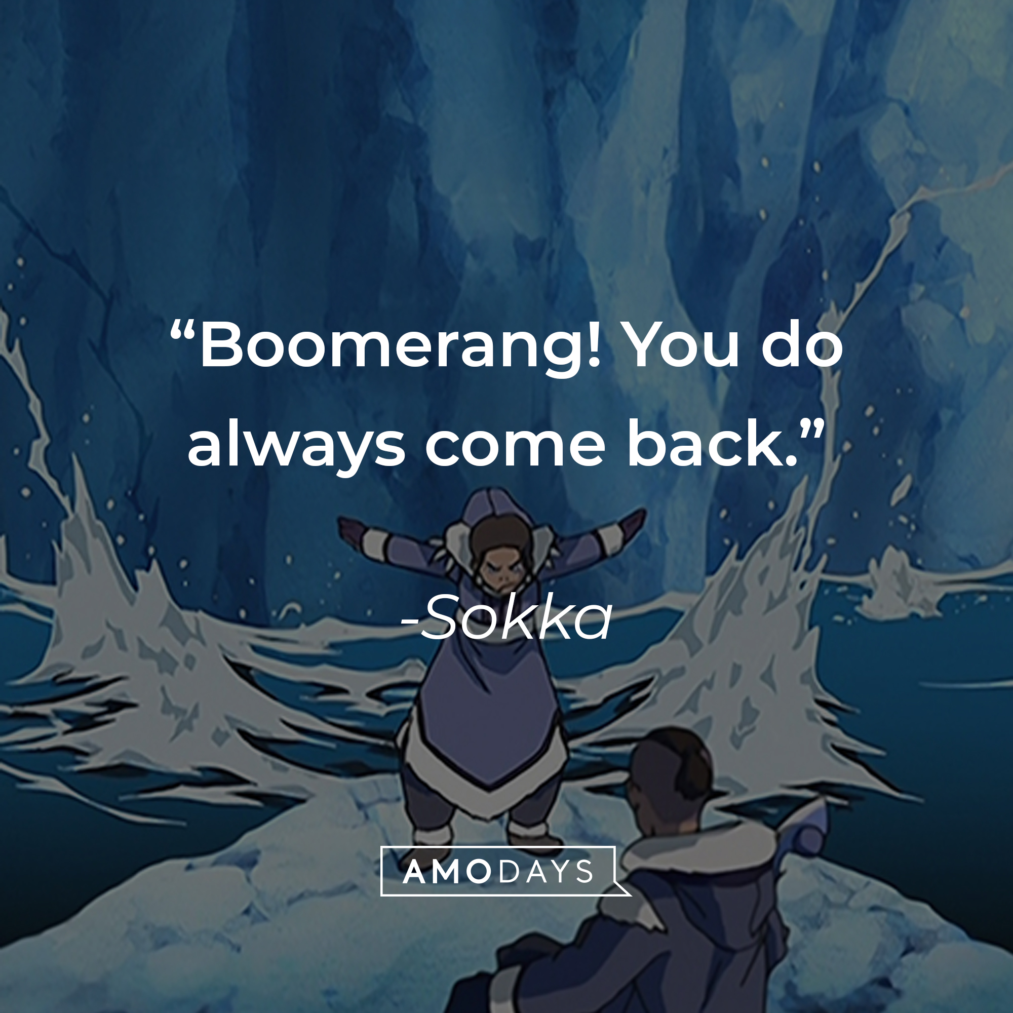 Sokka's quote: "Boomerang! You do always come back." | Source: facebook.com/avatarthelastairbender