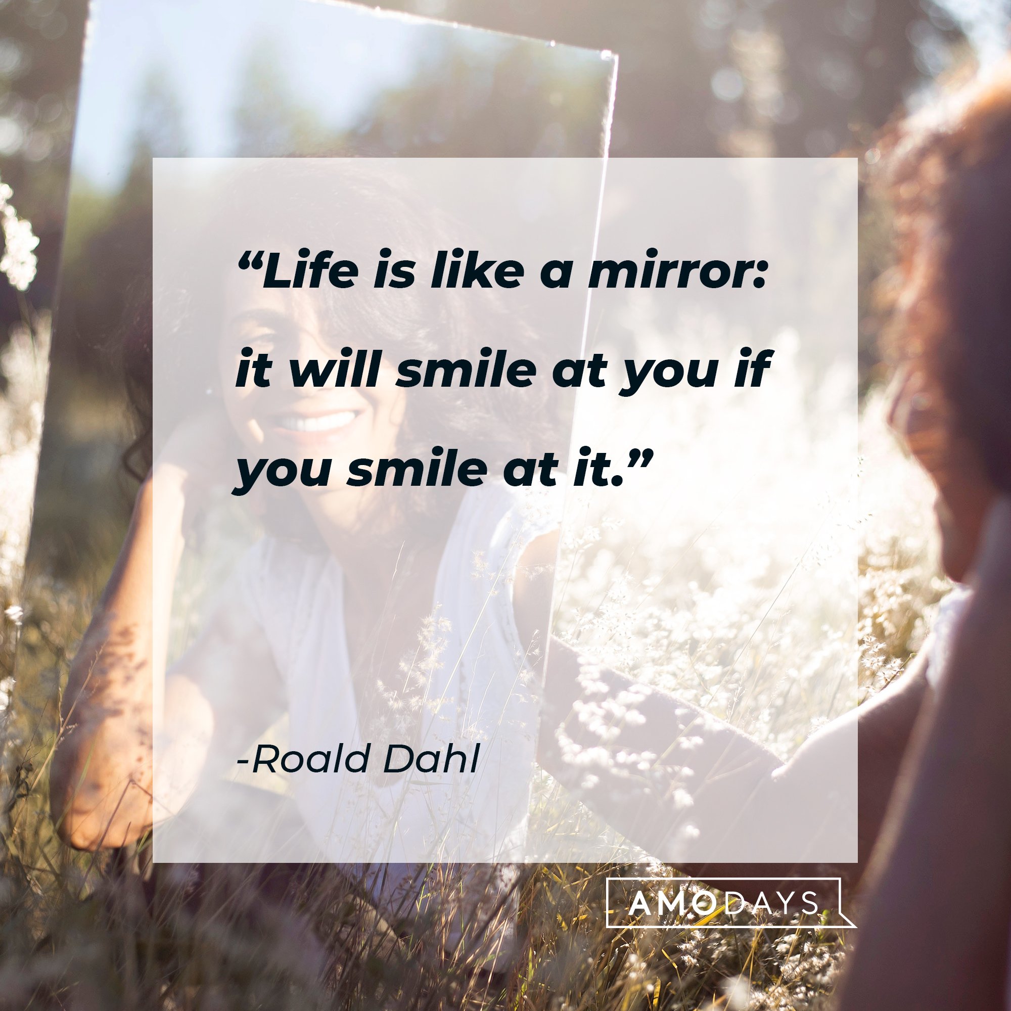 Roald Dahl's quote: "Life is like a mirror: it will smile at you if you smile at it." | Image: AmoDays 
