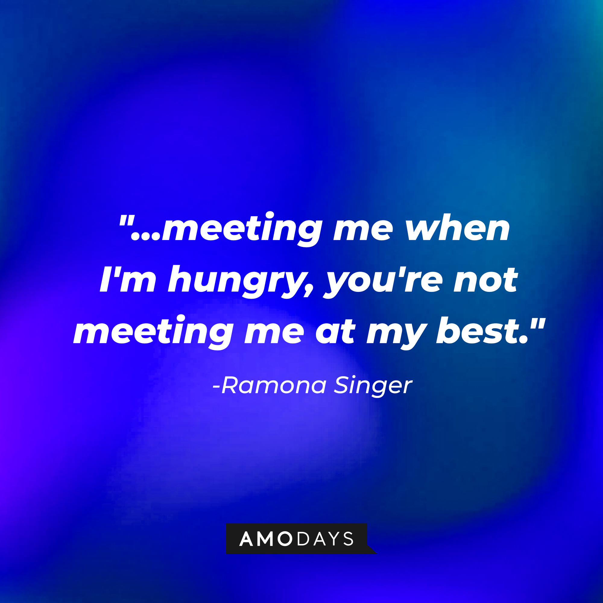 Ramona Singer’s quote: “…meeting me when I'm hungry, you're not meeting me at my best.”  | Source: AmoDays