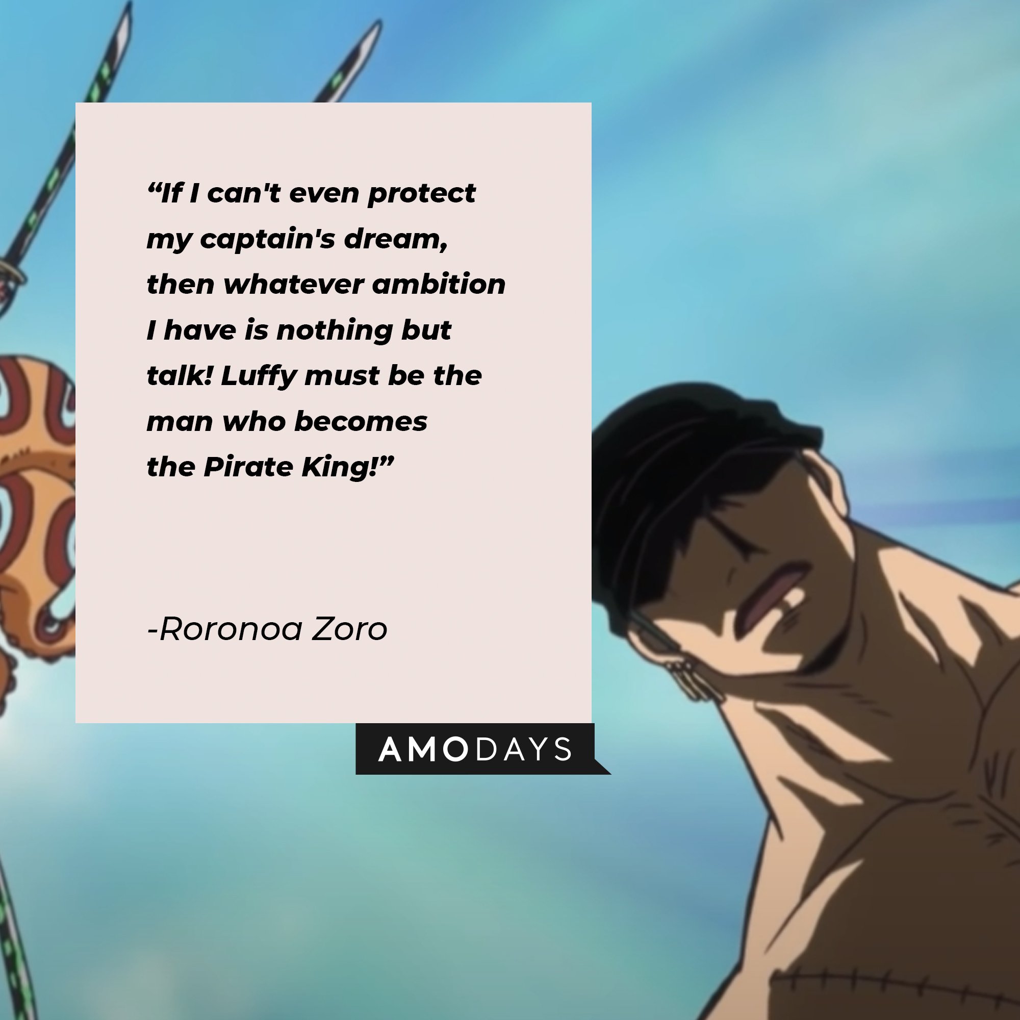 Roronoa Zoro’s quote: "If I can't even protect my captain's dream, then whatever ambition I have is nothing but talk!“ |  Image: AmoDays
