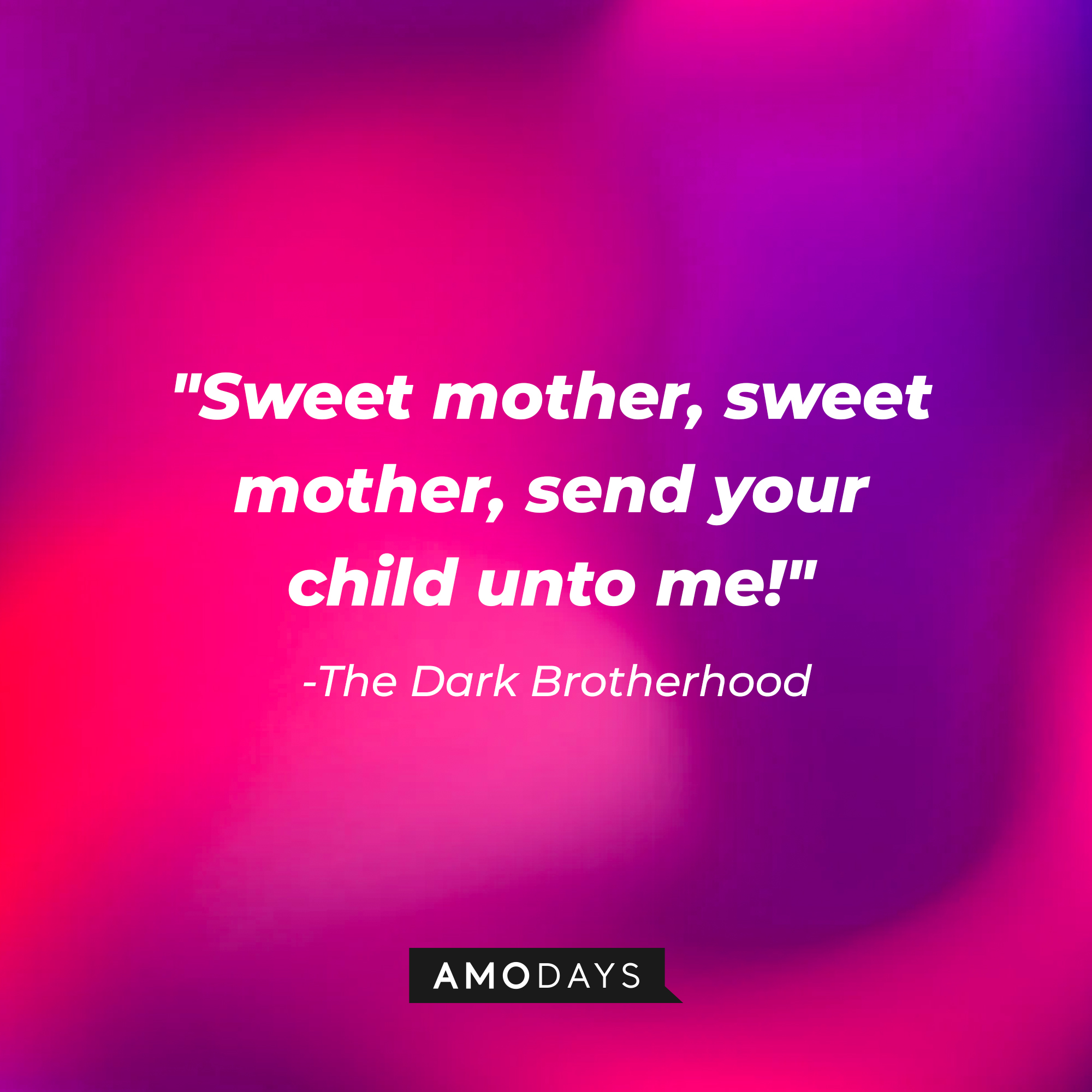 The Dark Brotherhood's quote: "Sweet mother, sweet mother, send your child unto me!" | Source: Amodays