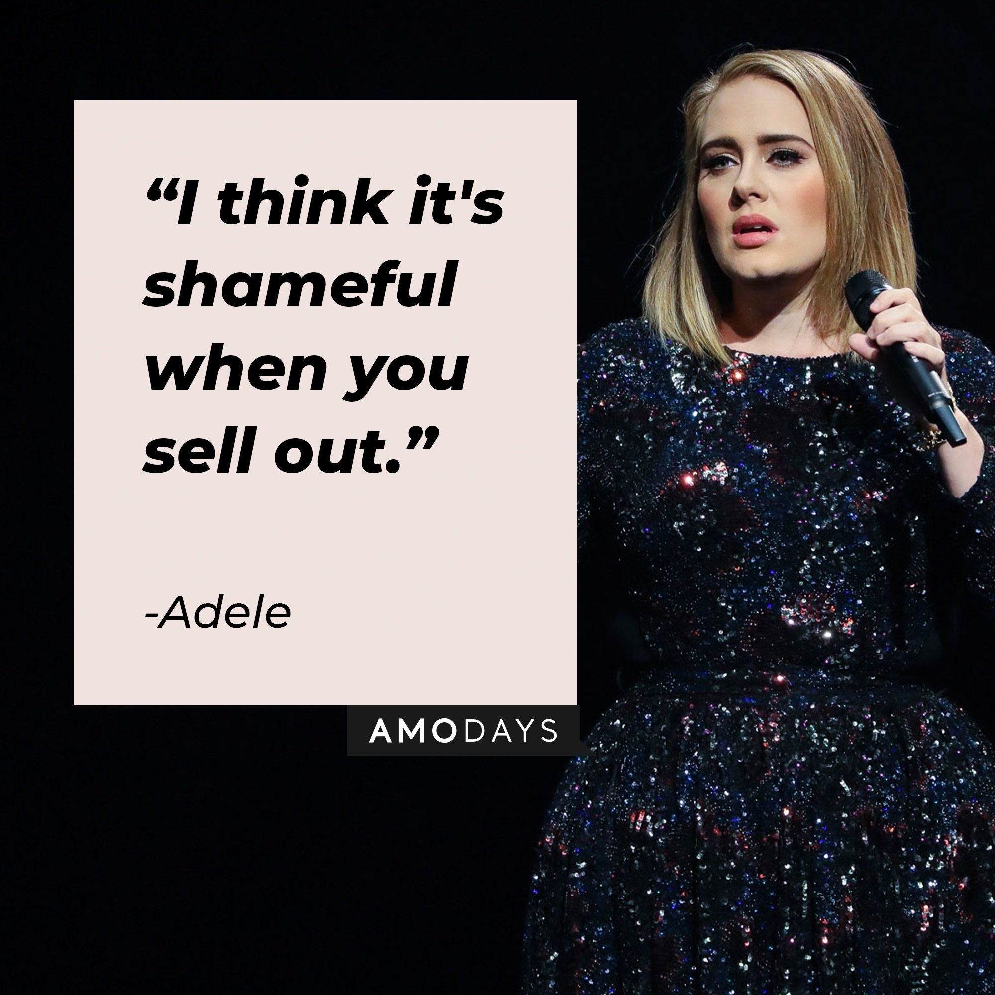 Adele’s quote: "I think it's shameful when you sell out." |  Image: AmoDays