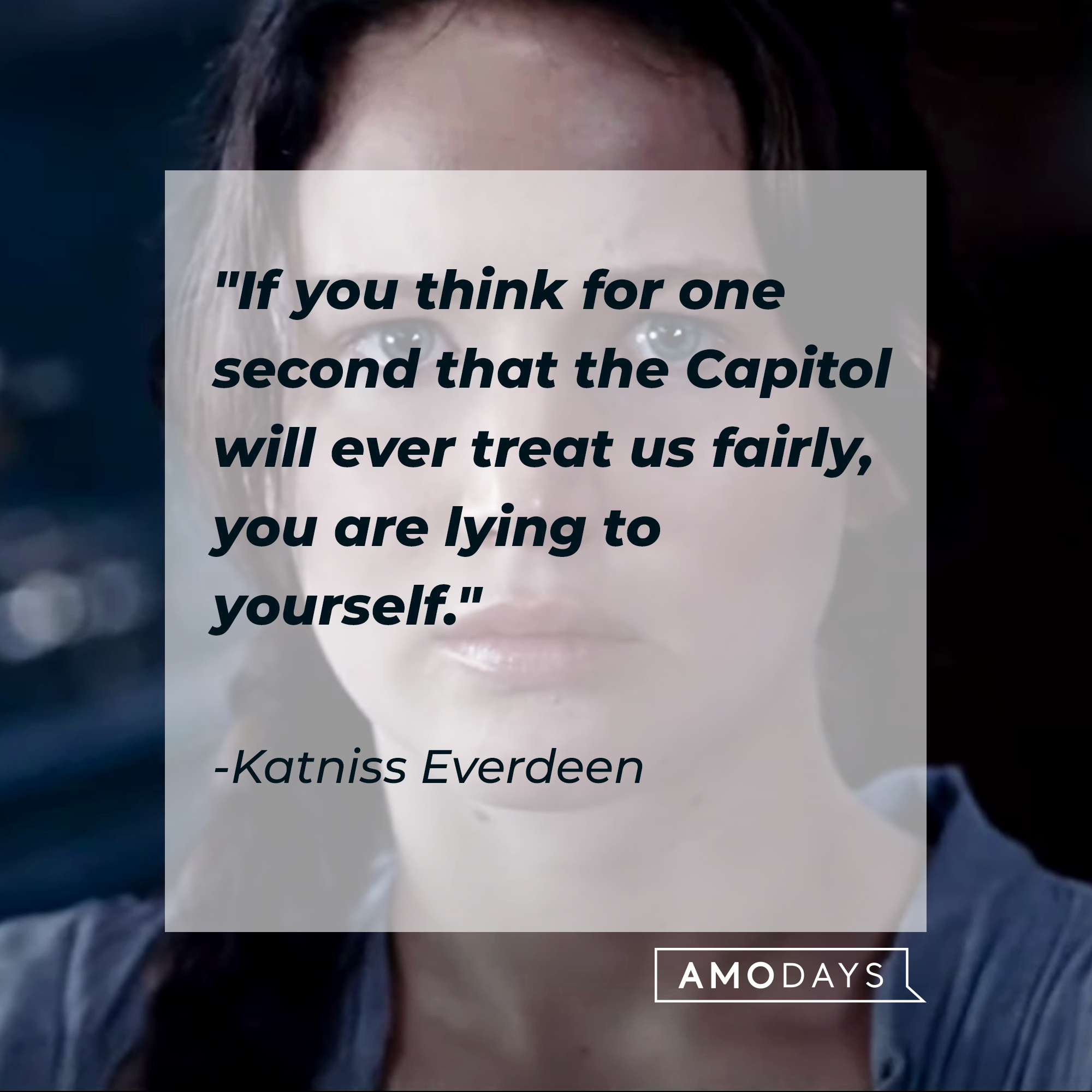 Katniss Everdeen, with her quote: "If you think for one second that the Capitol will ever treat us fairly, you are lying to yourself“ | Source: Youtube.com/TheHungerGamesMovies