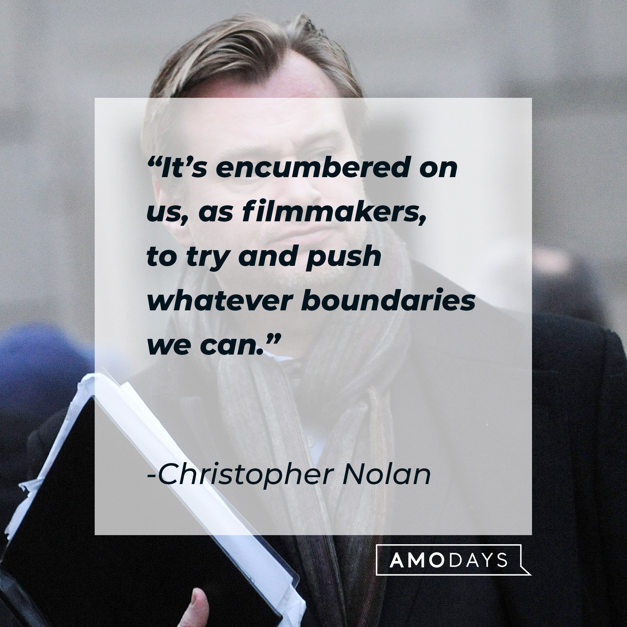 Christopher Nolan, with his quote: “It’s encumbered on us, as filmmakers, to try and push whatever boundaries we can.”   | Source: Getty Images