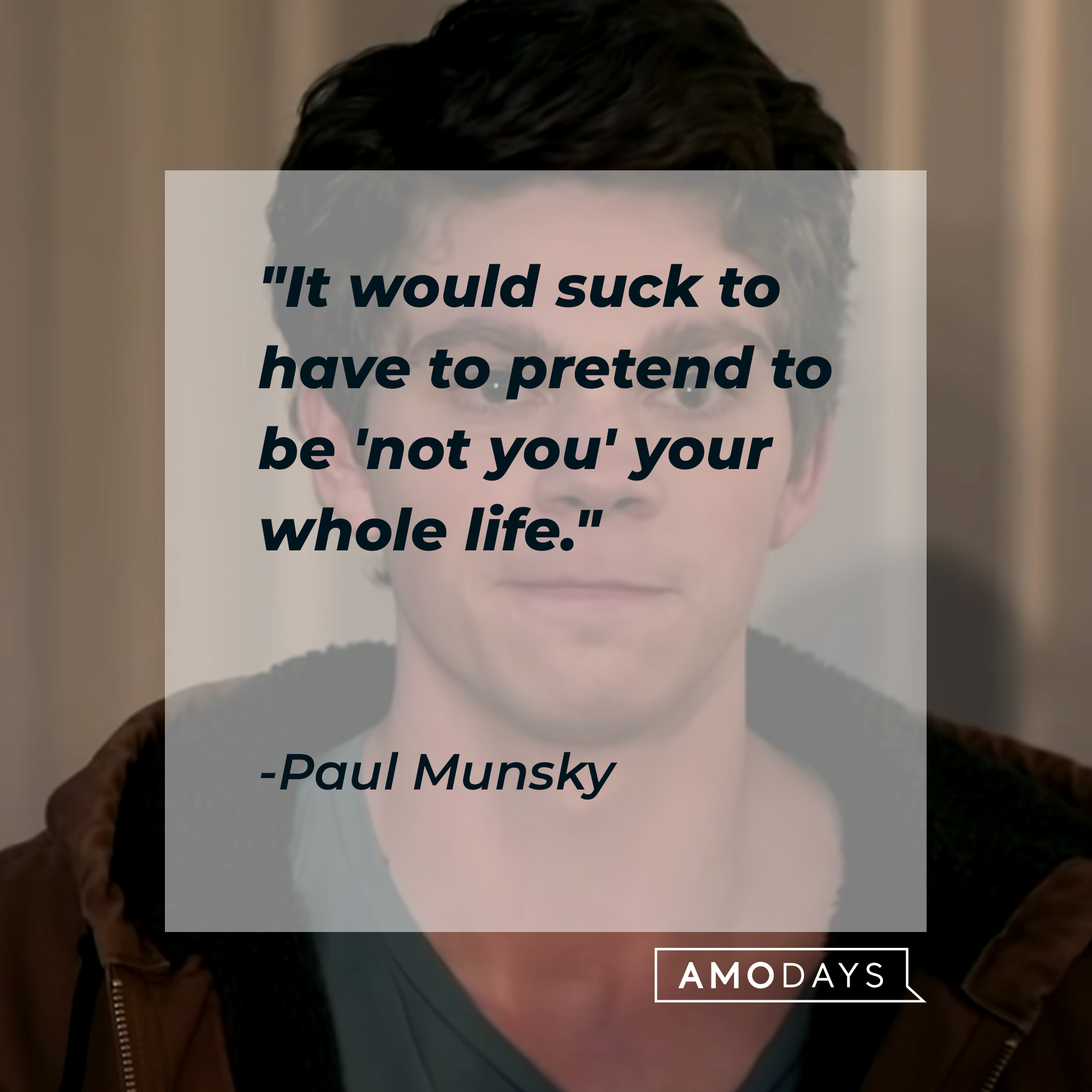 Paul Munsky's quote, "It would suck to have to pretend to be 'not you' your whole life." | Image: youtube.com/Netflix