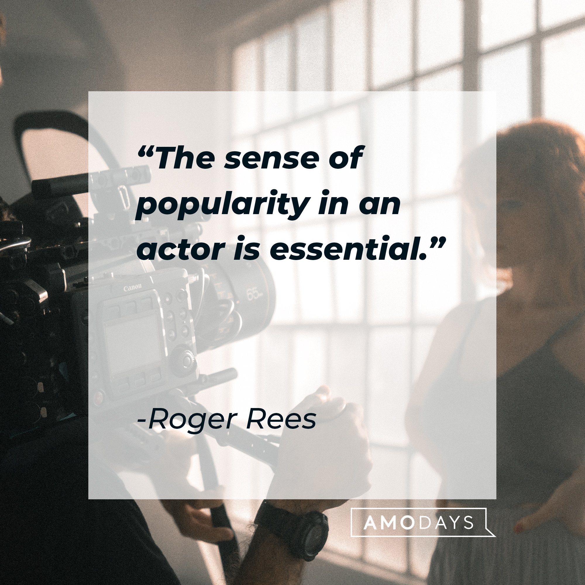 Roger Rees’s quote: “The sense of popularity in an actor is essential.” | AmoDays