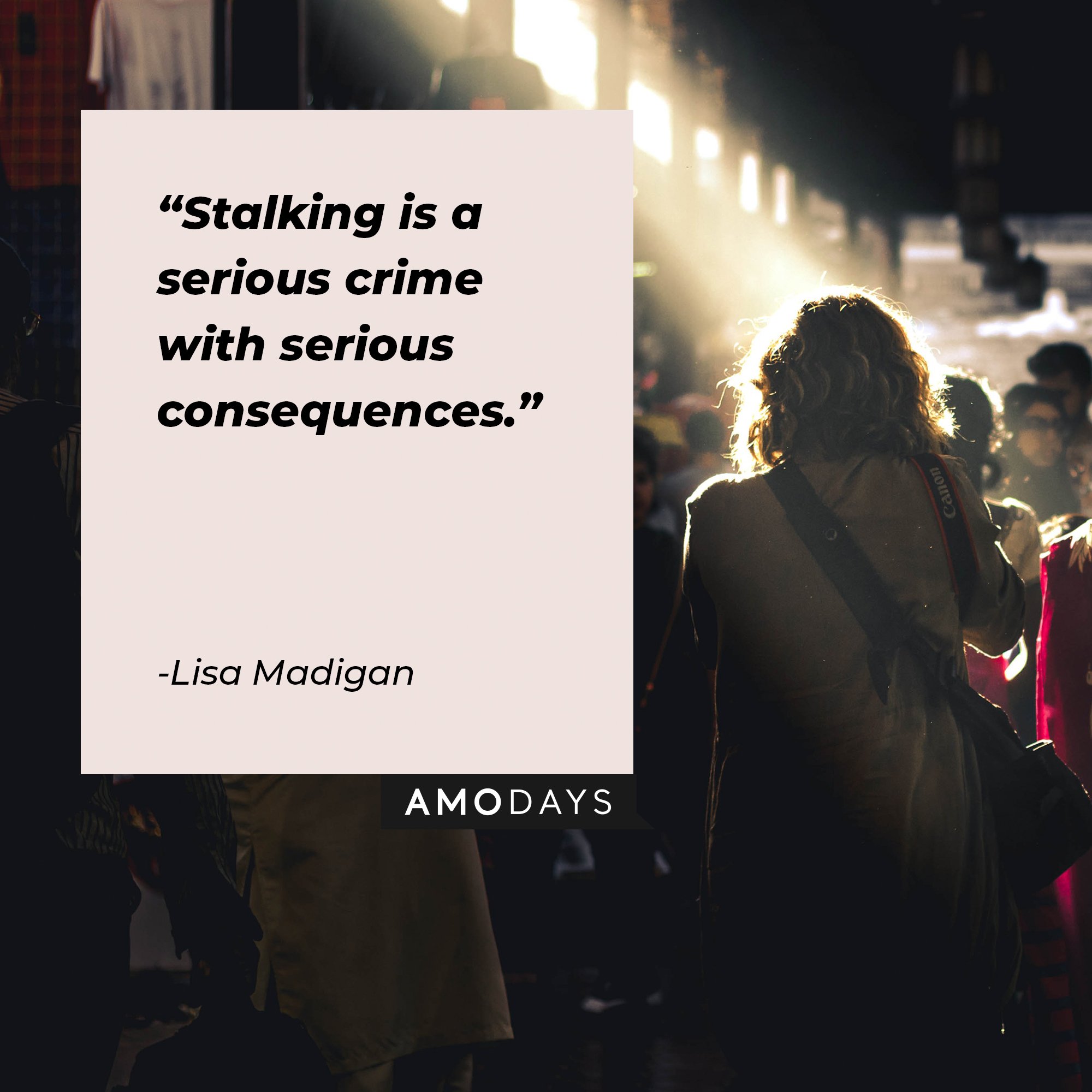 Lisa Madigan’s quote: "Stalking is a serious crime with serious consequences.” | Image: AmoDays