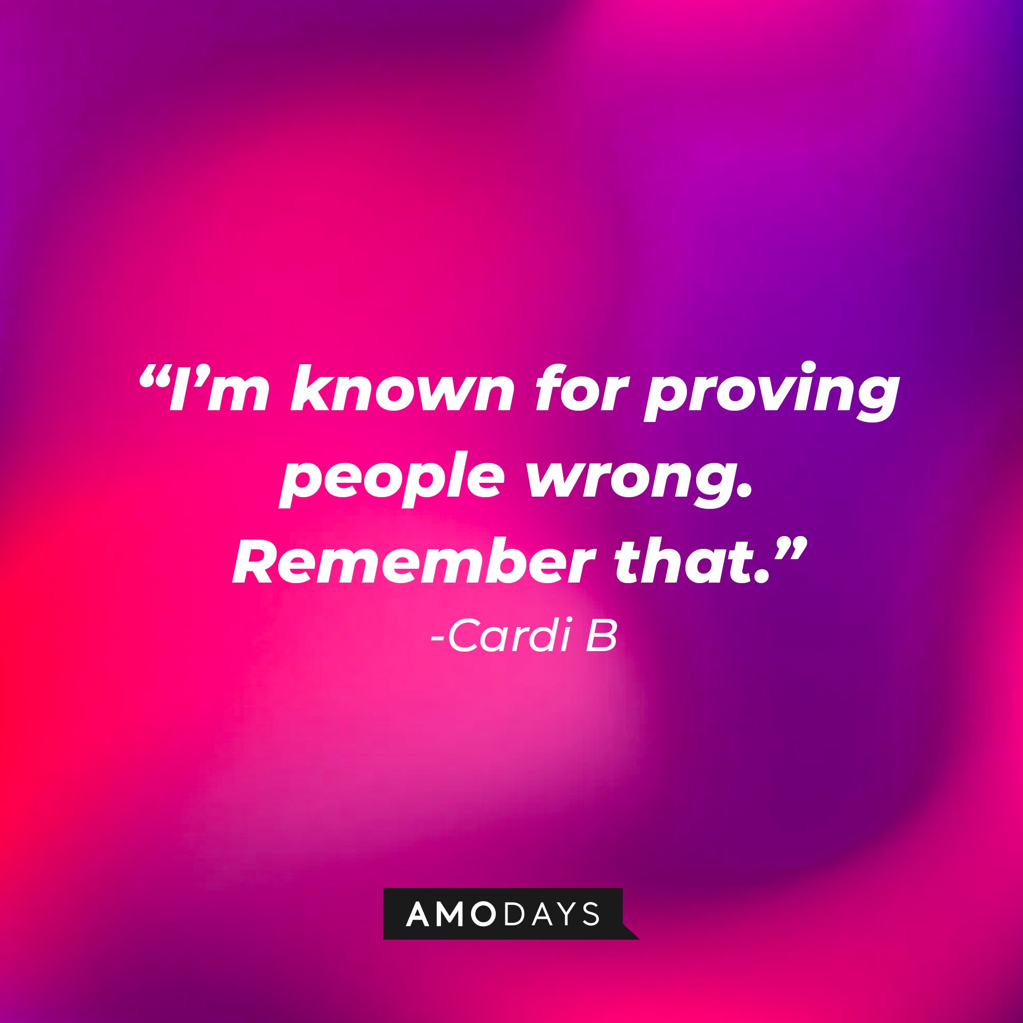 Cardi B's quotes: "I'm known for proving people wrong. Remember that." | Image: AmoDays