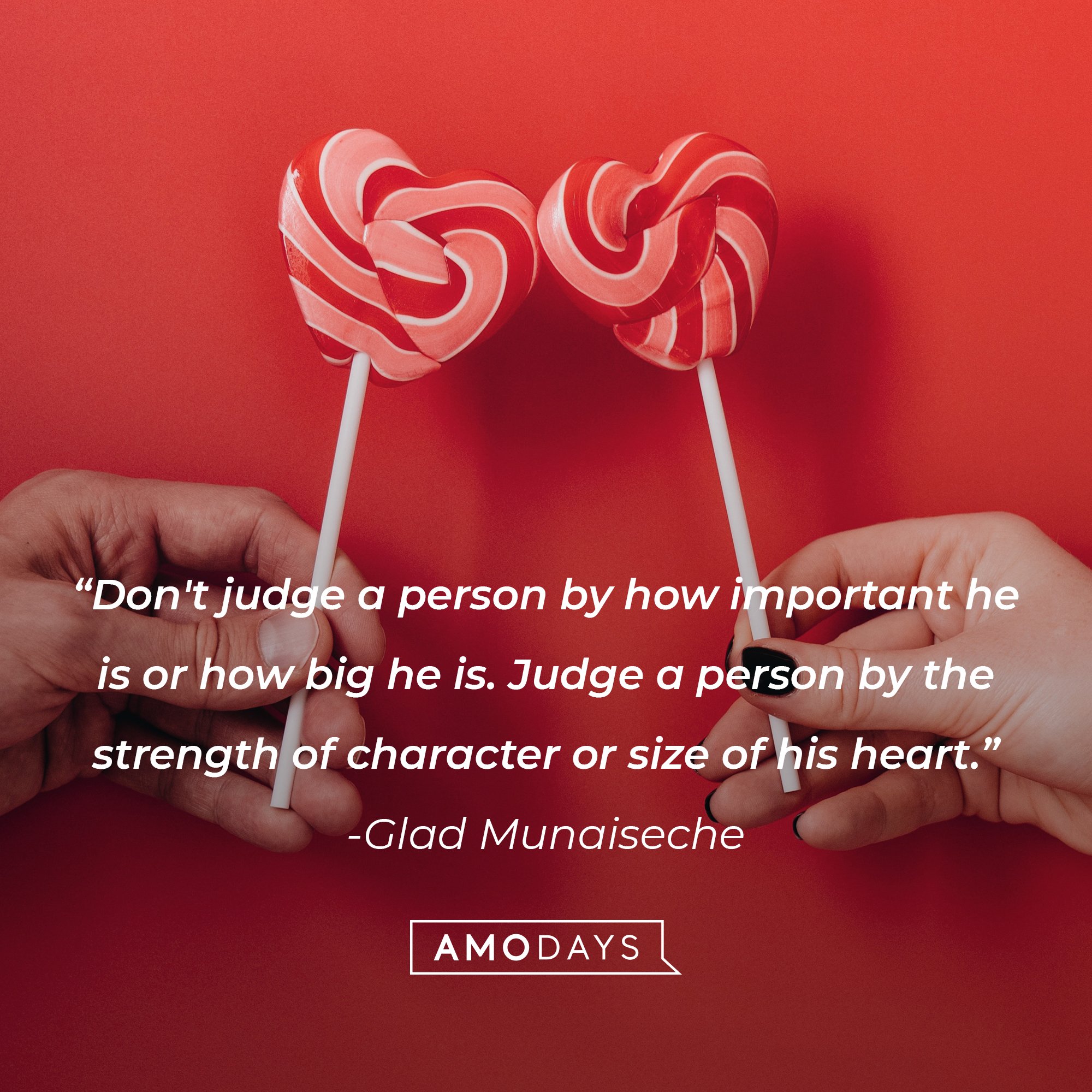 Glad Munaiseche's quote: "Don't judge a person by how important he is or how big he is. Judge a person by the strength of character or size of his heart." | Image: AmoDays