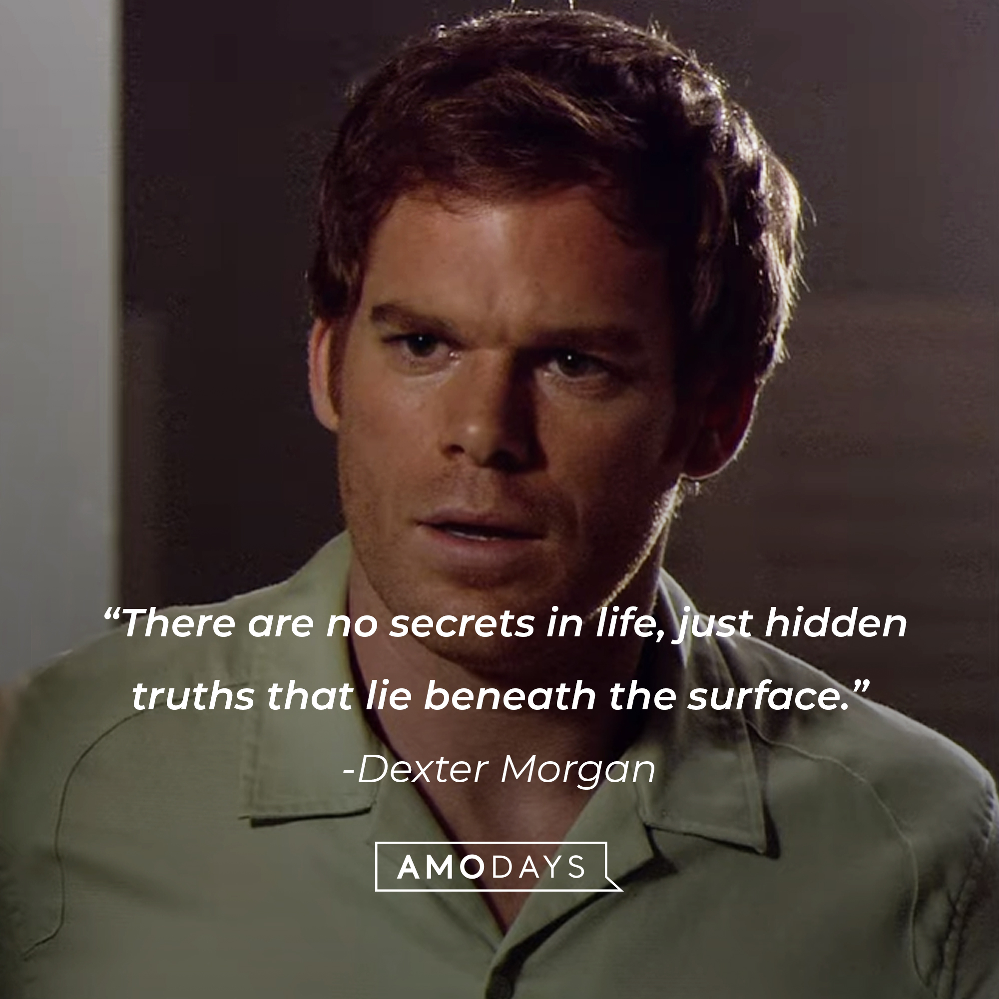 Dexter Morgan, with his quote: “There are no secrets in life, just hidden truths that lie beneath the surface.” | Source: Showtime