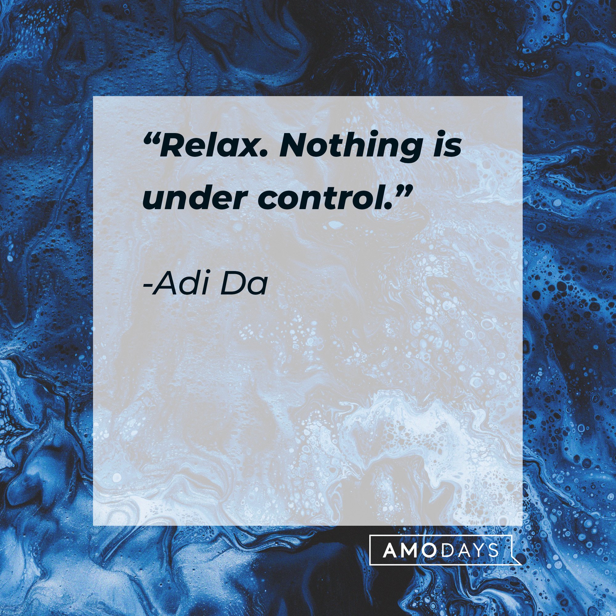 Adi Da's quote: “Relax. Nothing is under control.” | Image: AmoDays