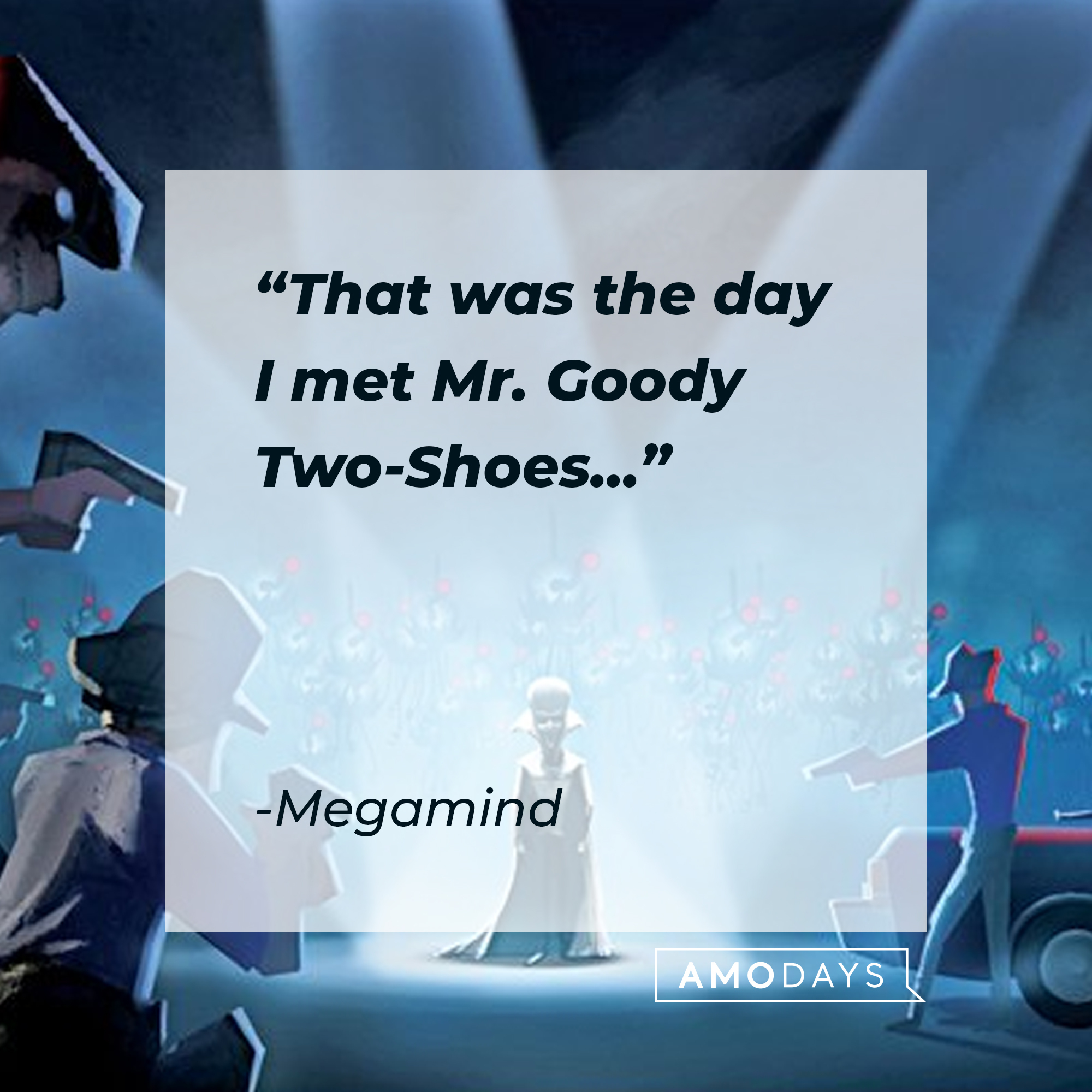 Megamind's quote: "That was the day I met Mr. Goody Two-Shoes..." | Source: Facebook.com/MegamindUK