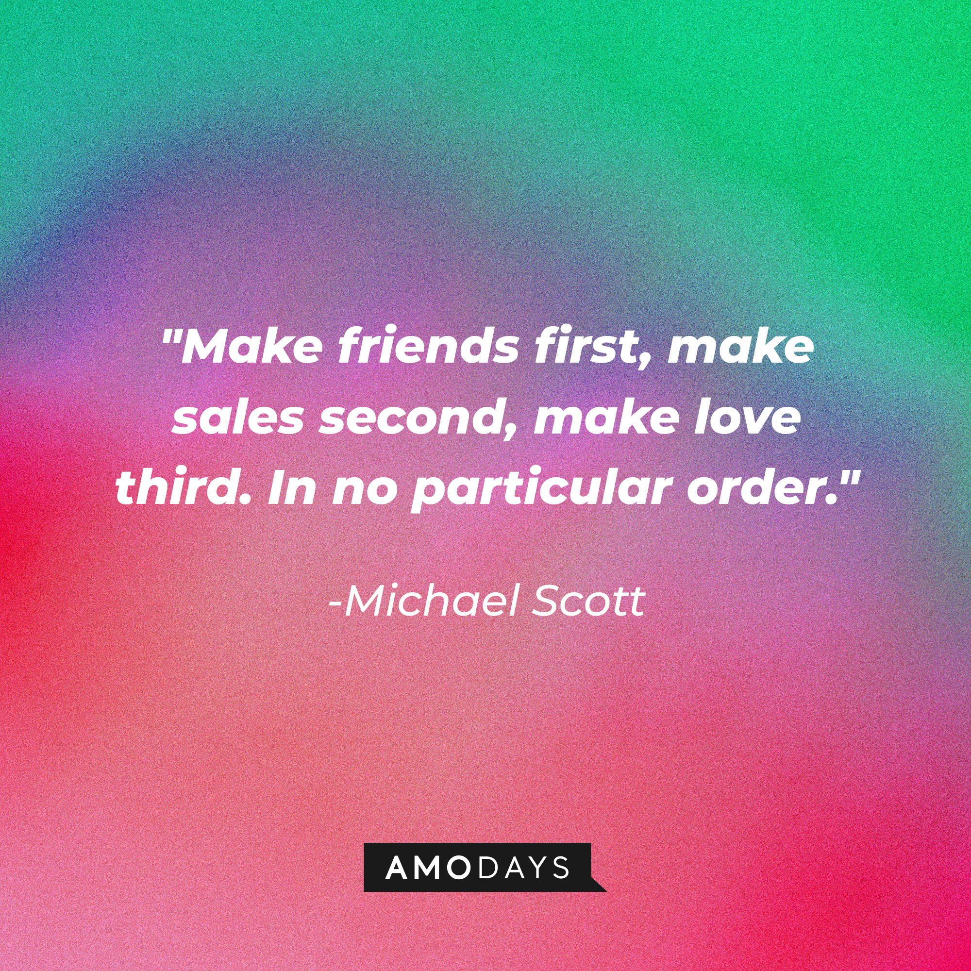 Michael Scott’s quote: "Make friends first, make sales second, make love third. In no particular order." | Image: AmoDays