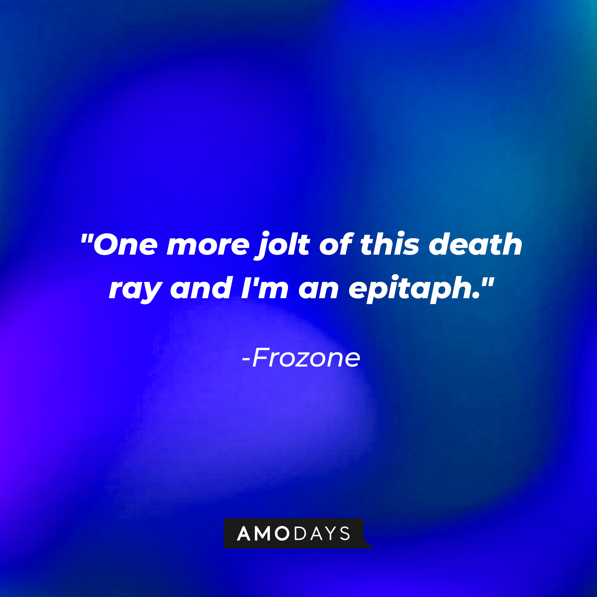 Frozone's quote: "One more jolt of this death ray and I'm an epitaph" | Source: Amodays