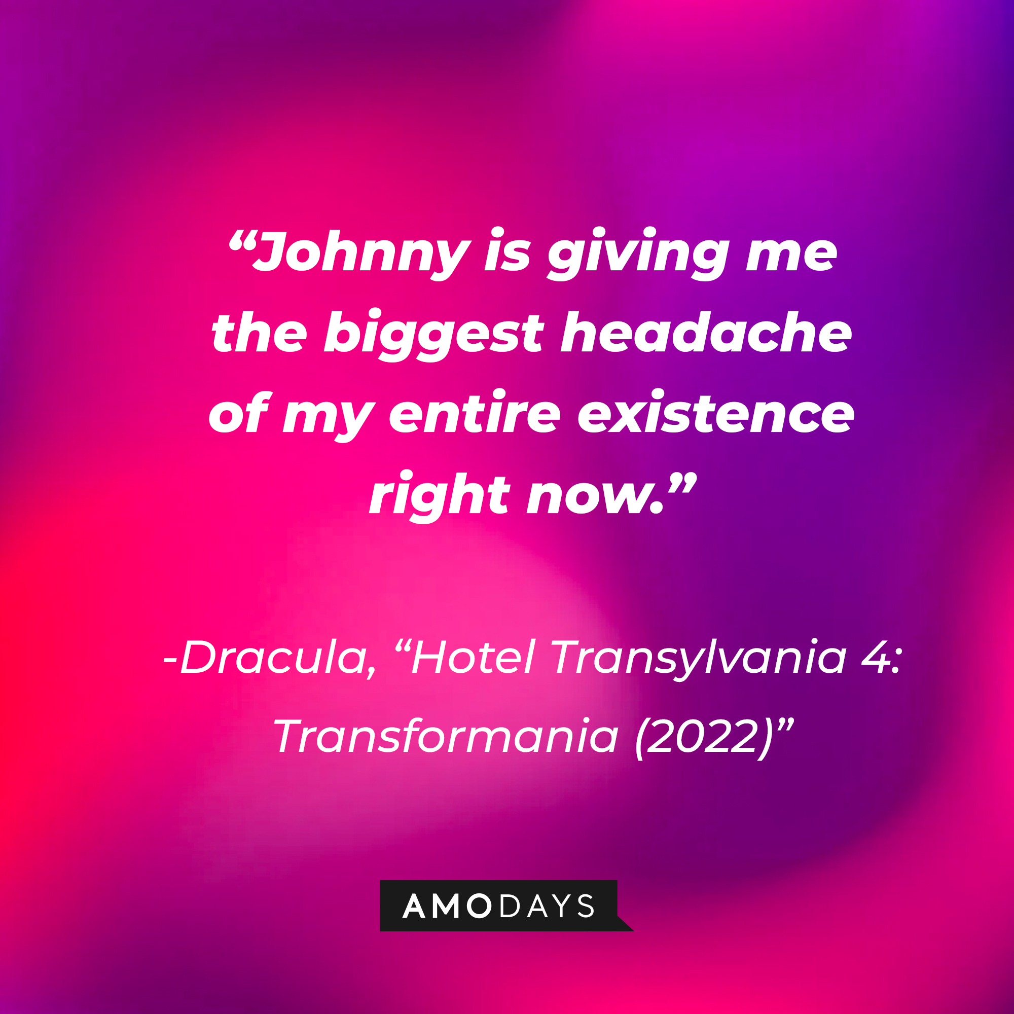 Dracula's quote: “Johnny is giving me the biggest headache of my entire existence right now.” | Source: Amodays