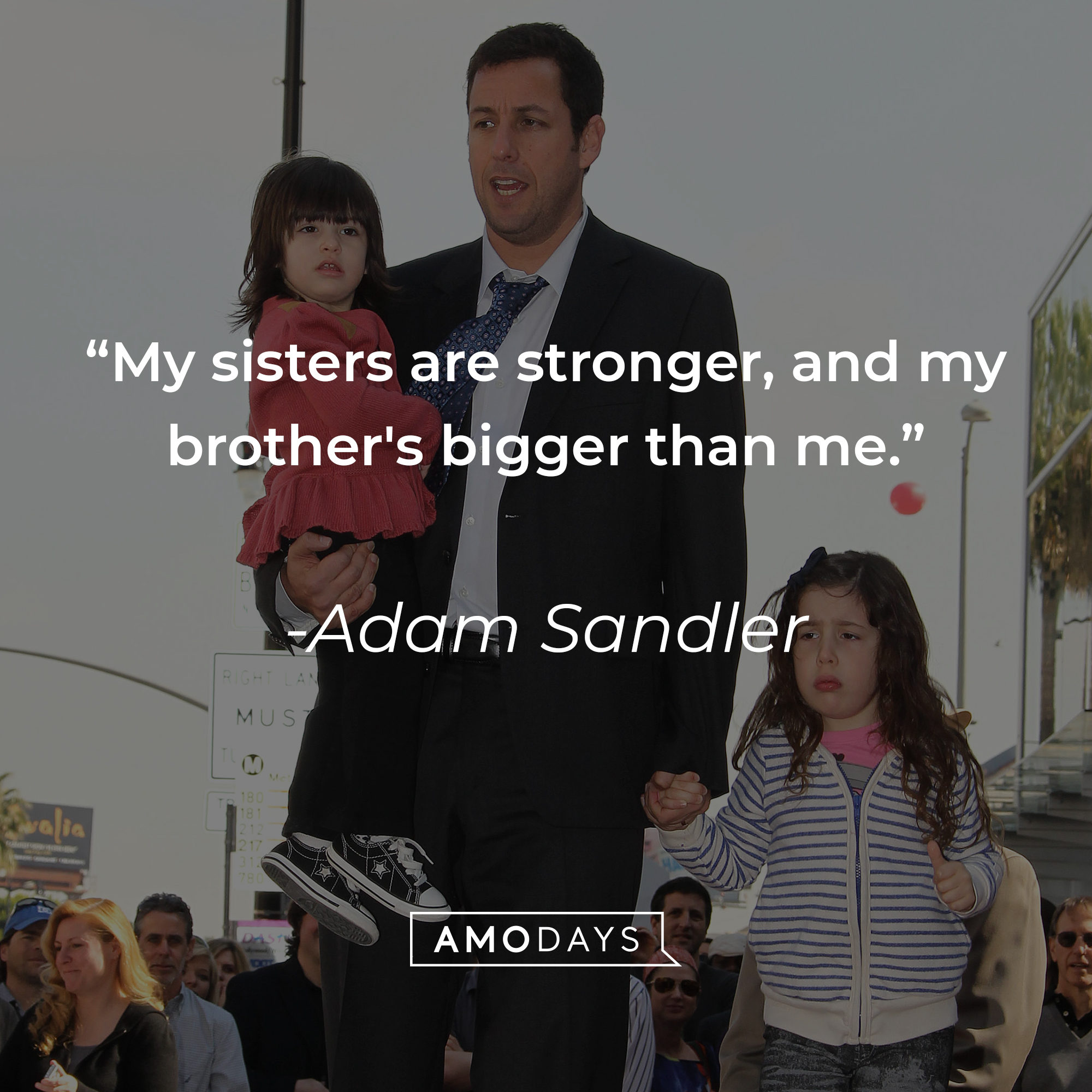 Adam Sandler's quote: “My sisters are stronger, and my brother's bigger than me.” | Source: Getty Images