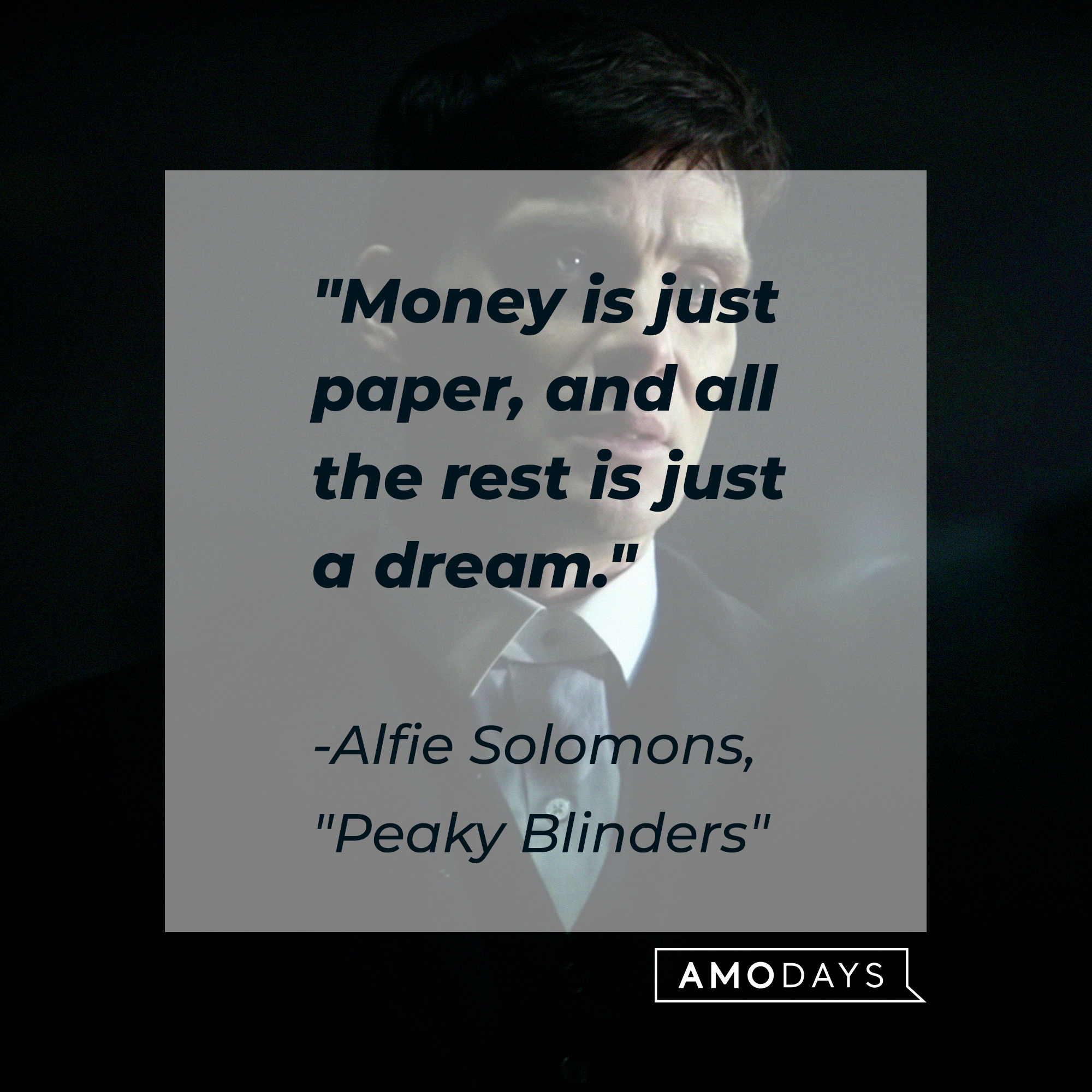 Alfie Solomons’s quote: "Money is just paper, and all the rest is just a dream." | Source: facebook.com/PeakyBlinders