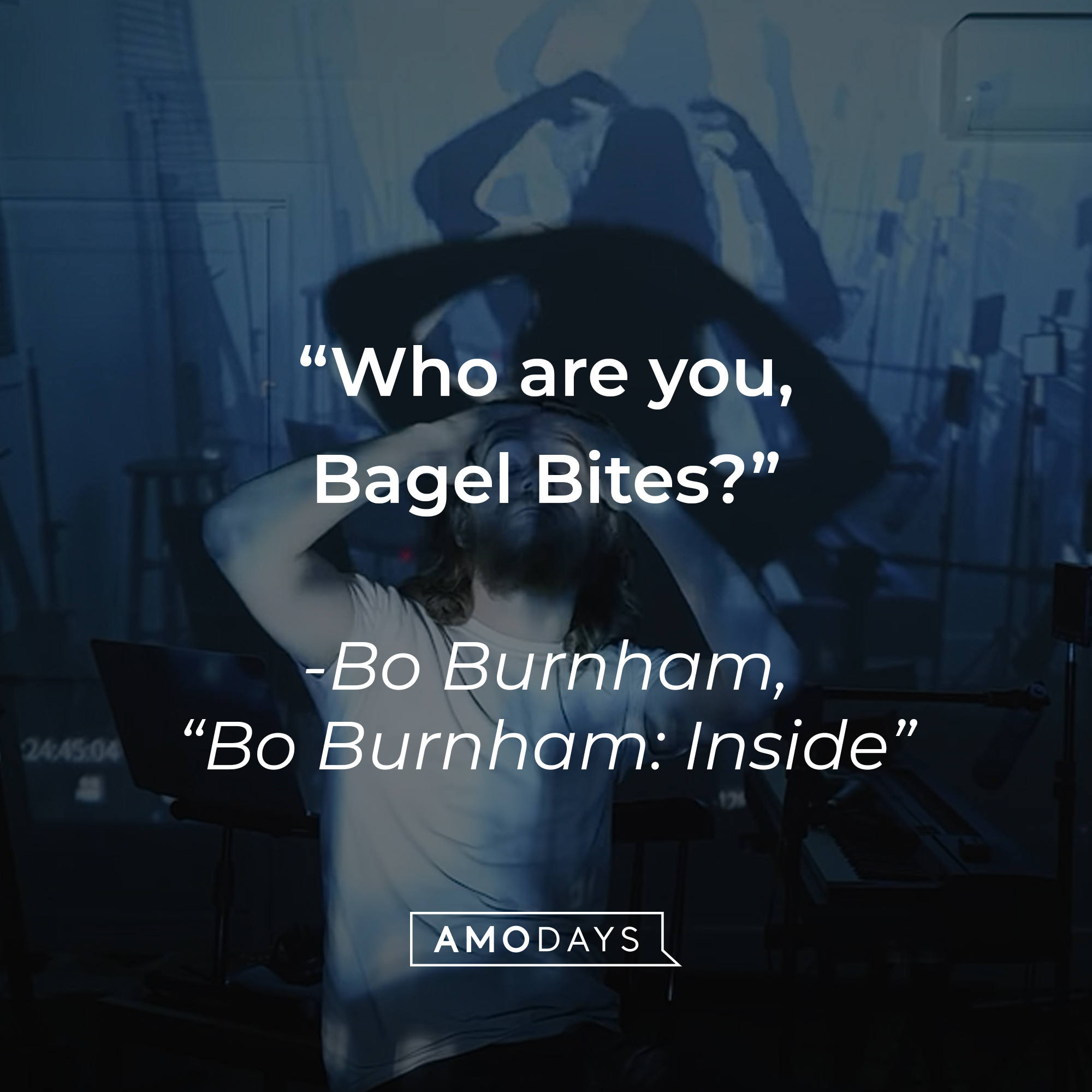 A quote from Bo Burnham in "Bo Burnham: Inside" comedy special: "Who are you, Bagel Bites?" | Source: youtube.com/boburnham