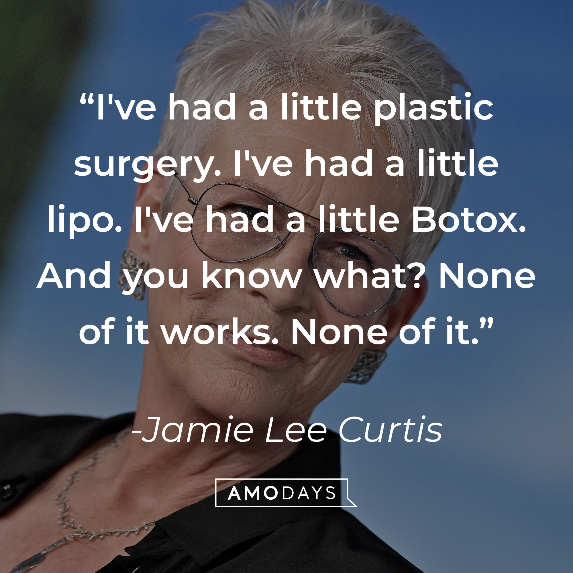 An image of Jamie Lee Curtis, with her quote: “I've had a little plastic surgery. I've had a little lipo. I've had a little Botox. And you know what? None of it works. None of it.” | Source: Getty Images