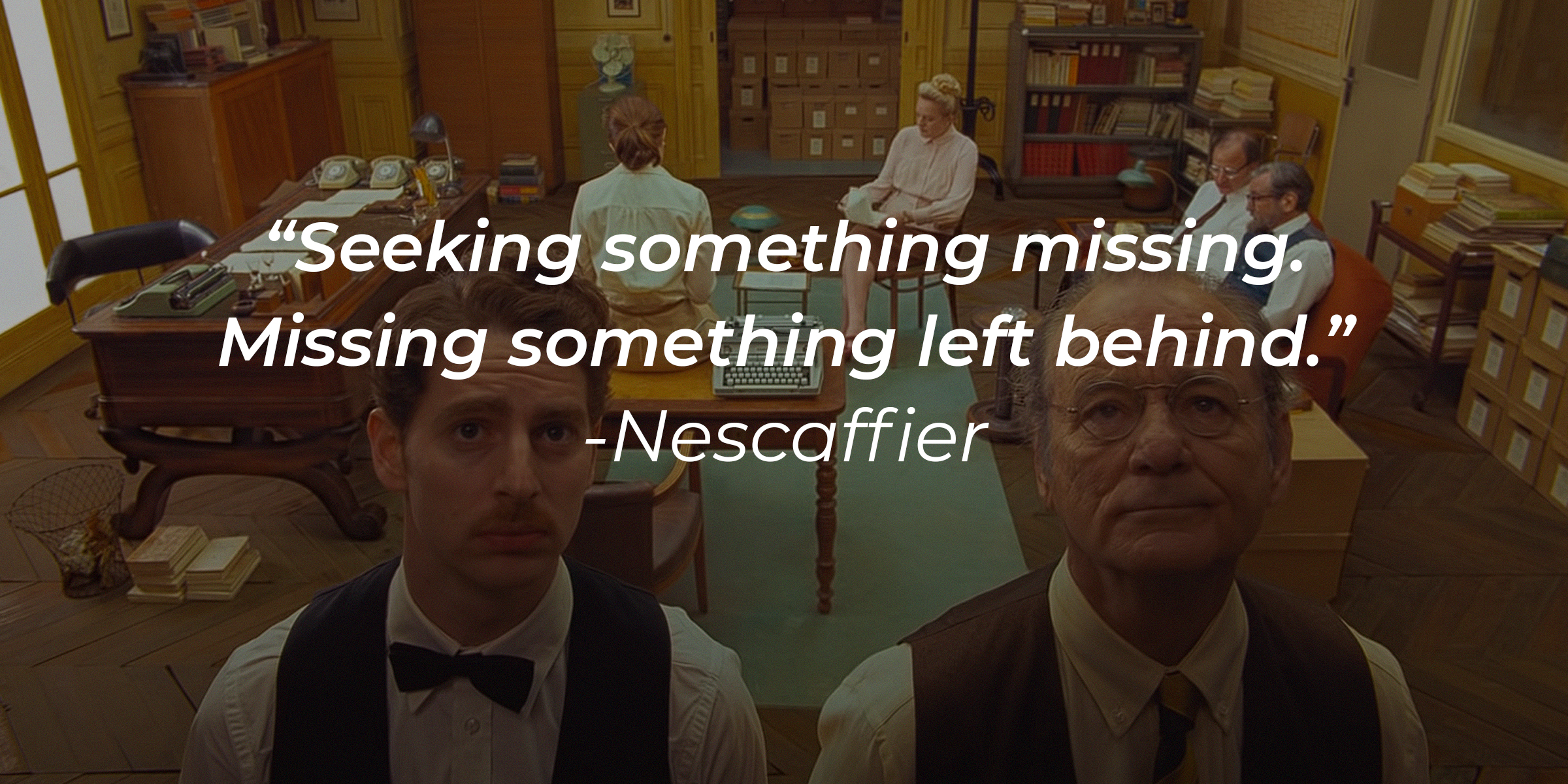 A photo from the film "The French Dispatch" with Nescaffier's quote, "Seeking something missing. Missing something left behind." | Source: youtube.com/searchlightpictures