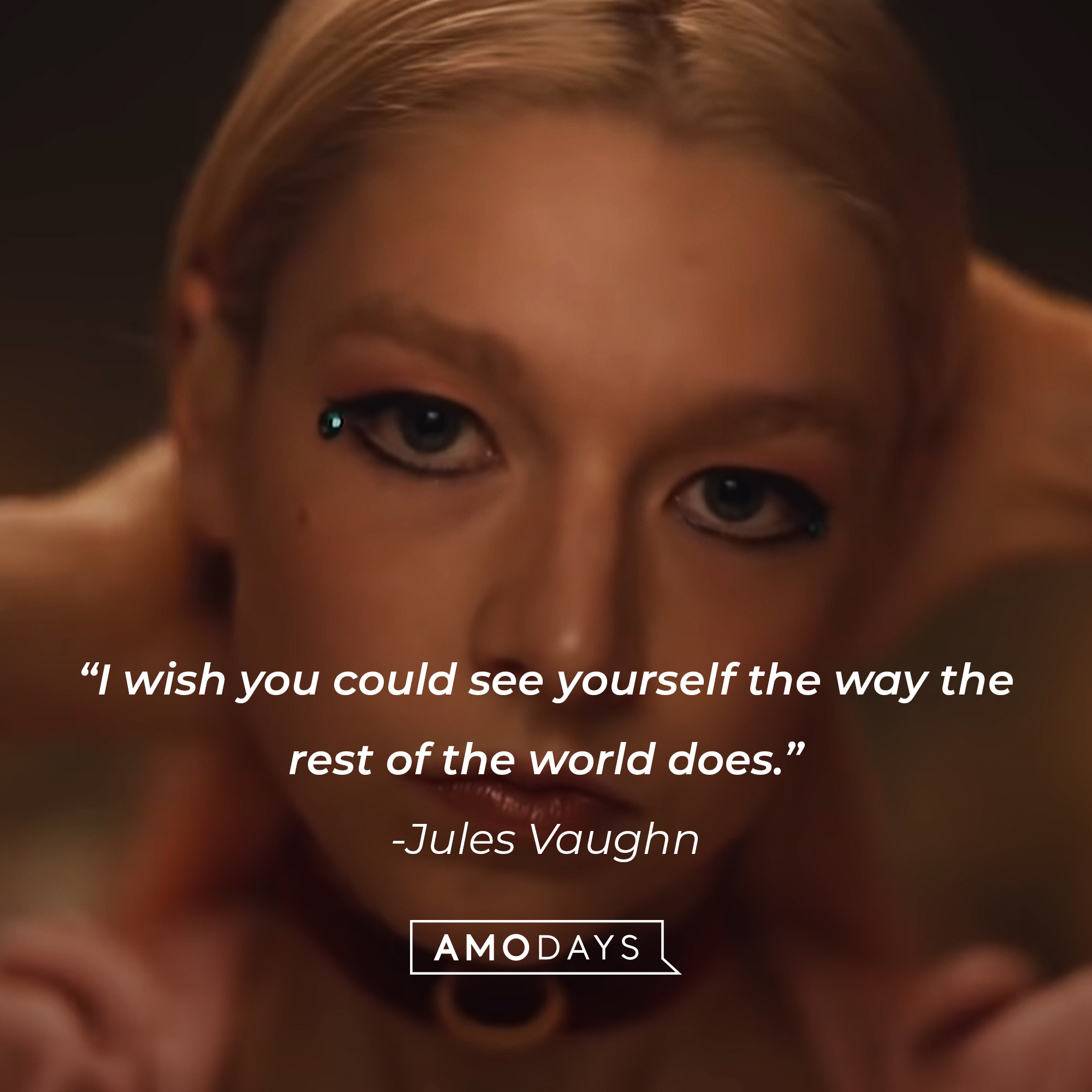 An image of Jules Vaughn, with her quote: “I wish you could see yourself the way the rest of the world does.” | Source: HBO