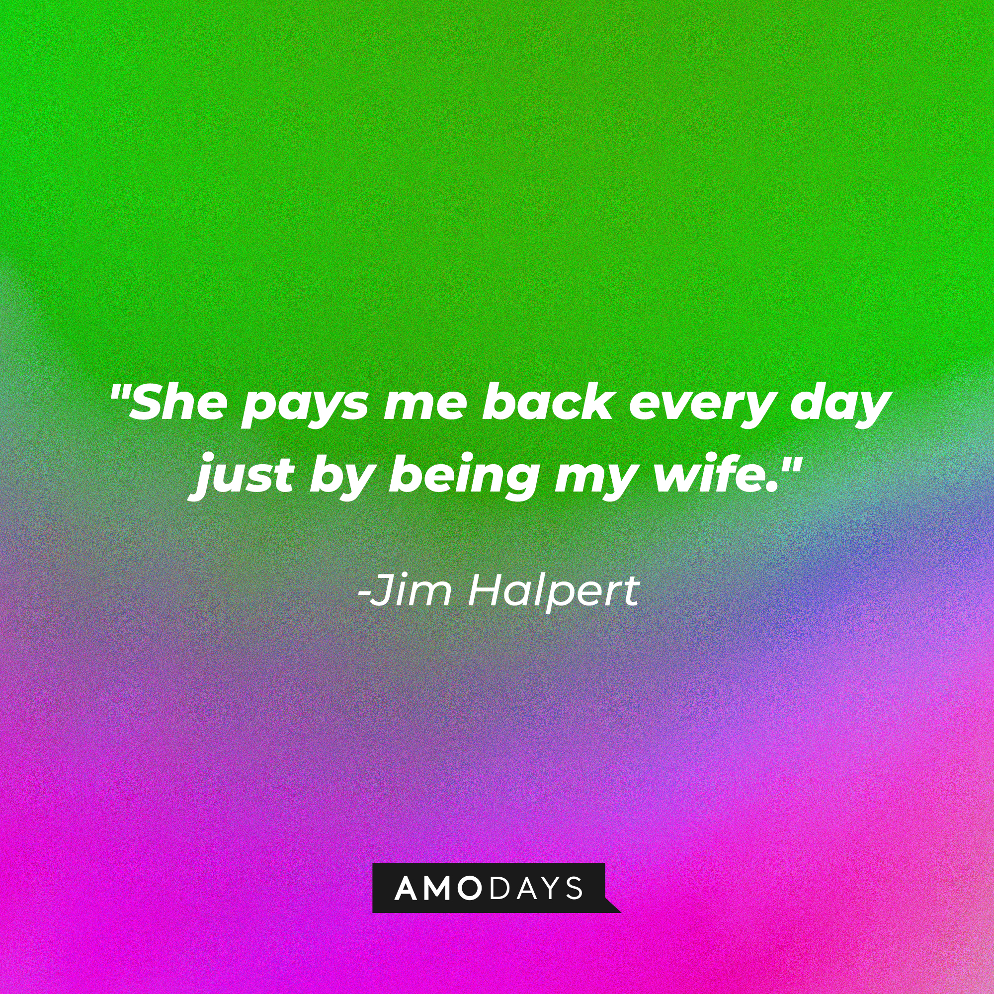 Jim Halpert’s quote: "She pays me back every day just by being my wife." | Image: AmoDays