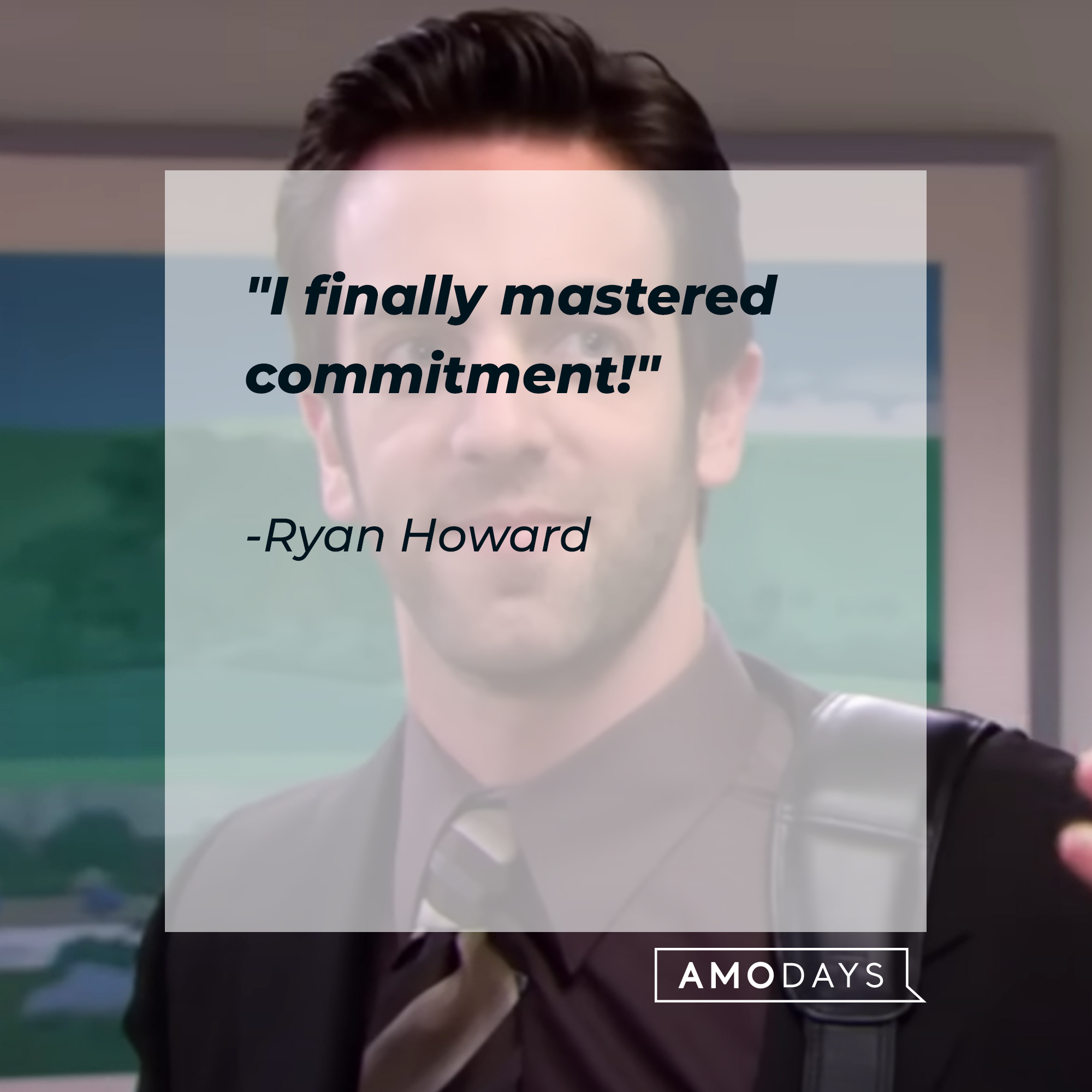 Ryan Howard's quote: "I finally mastered commitment." | Source: YouTube/TheOffice