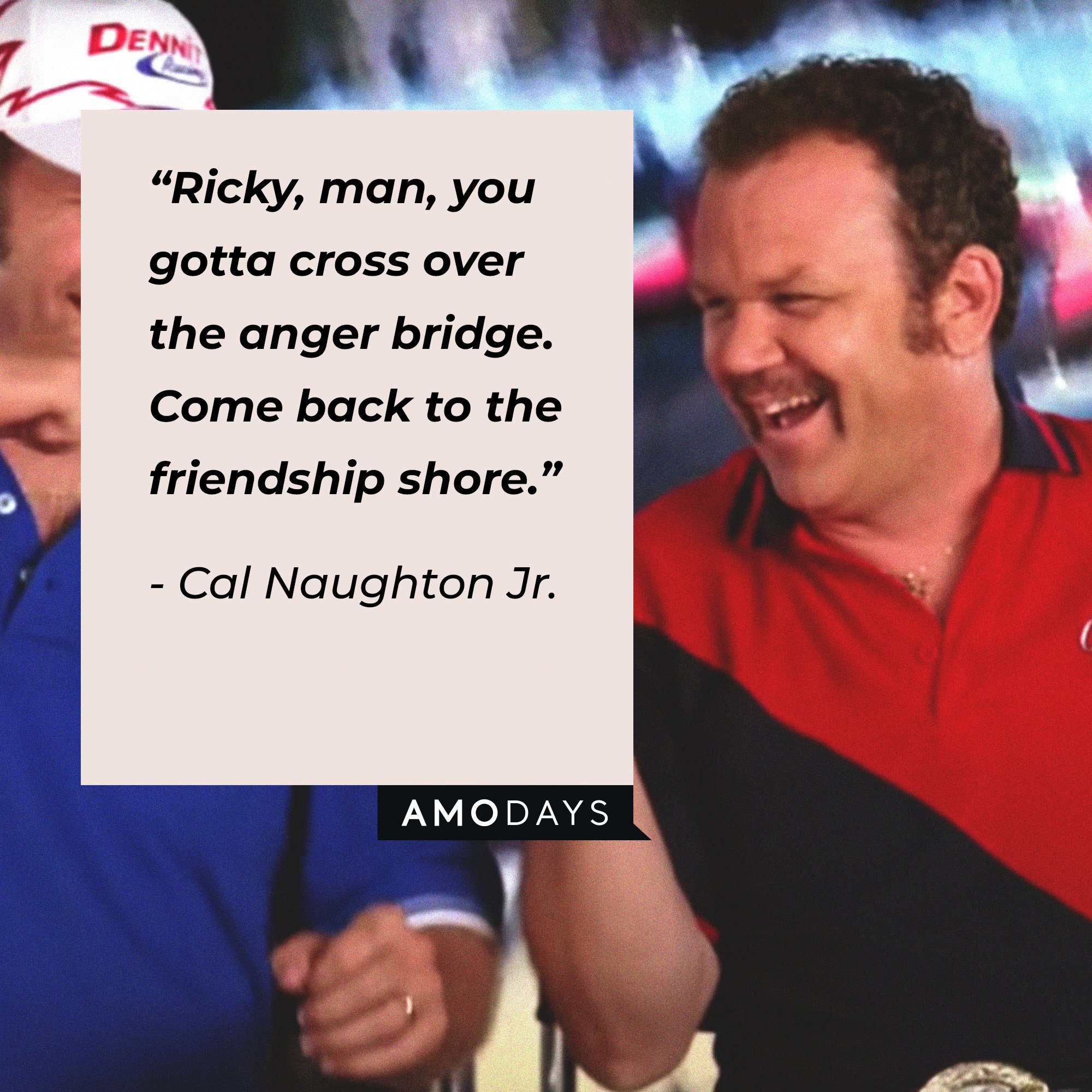 Cal Naughton Jr.’s quote: “Ricky, man, you gotta cross over the anger bridge. Come back to the friendship shore.” | Image: AmoDays