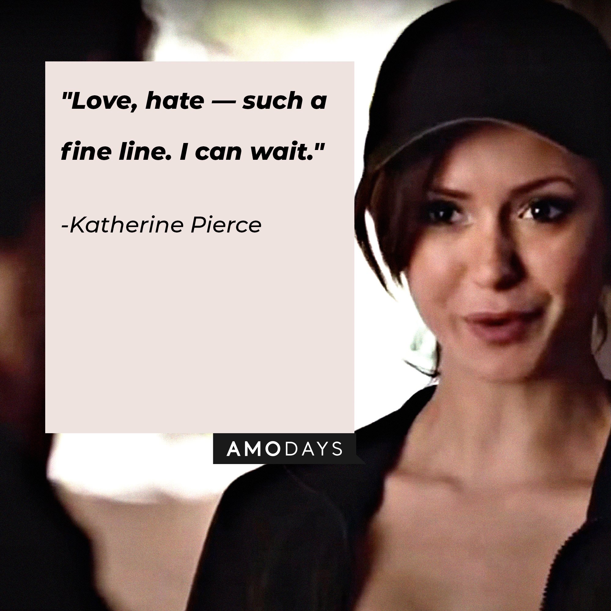Katherine Pierce's quote: "Love, hate — such a fine line. I can wait." | Image: AmoDays