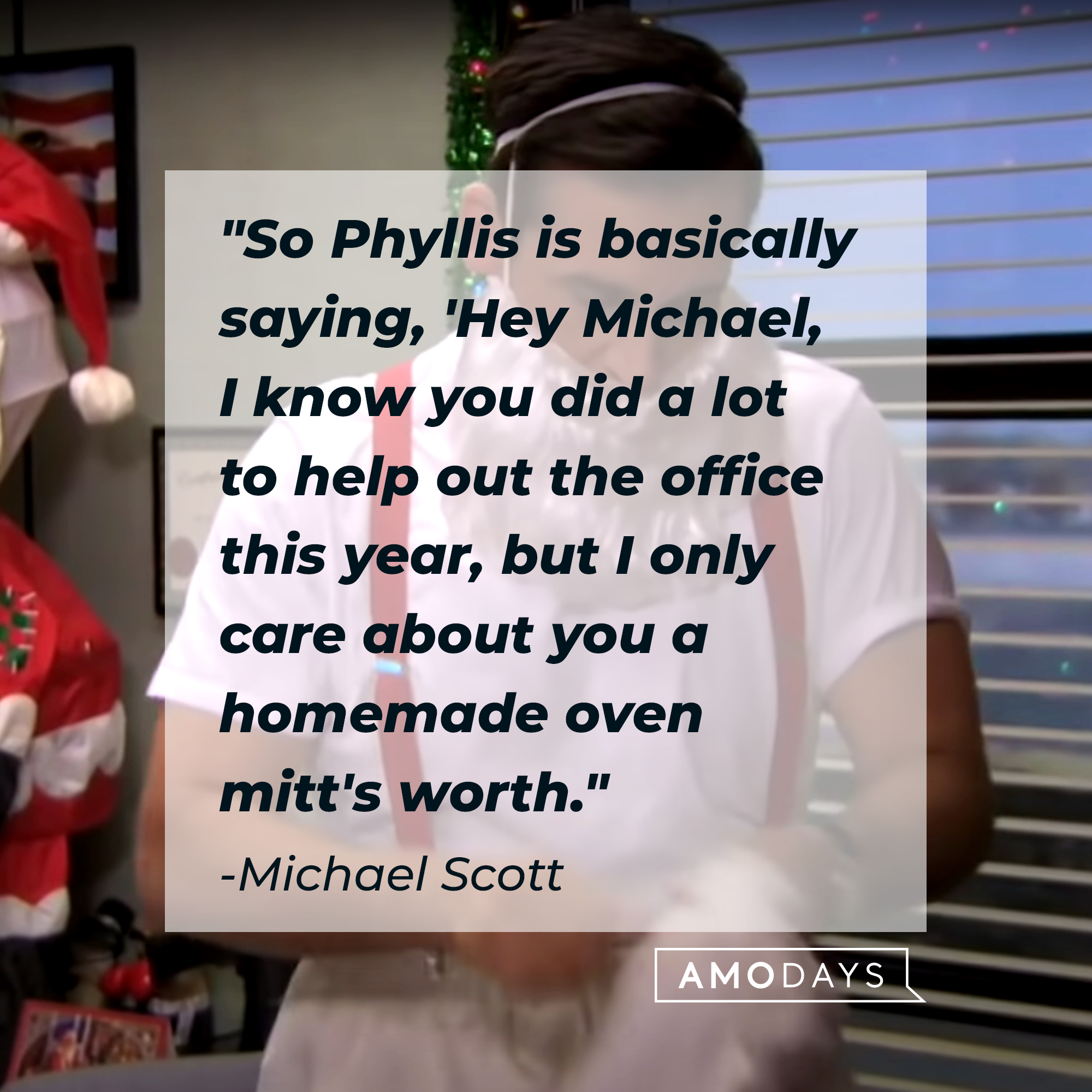 "So Phyllis is basically saying, 'Hey Michael, I know you did a lot to help out the office this year, but I only care about you a homemade oven mitt's worth." | Source: Youtube/TheOffice