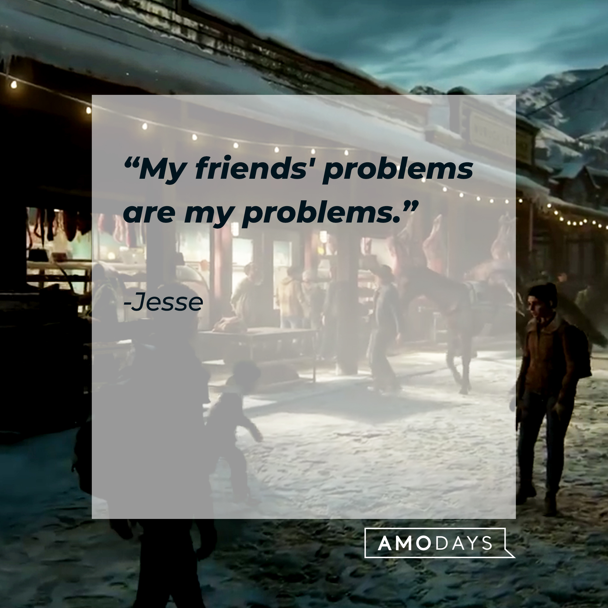 An image from “The Last of Us 2” with Jesse’s quote: "My friends' problems are my problems." | Source: Facebook.com/TLOUPS