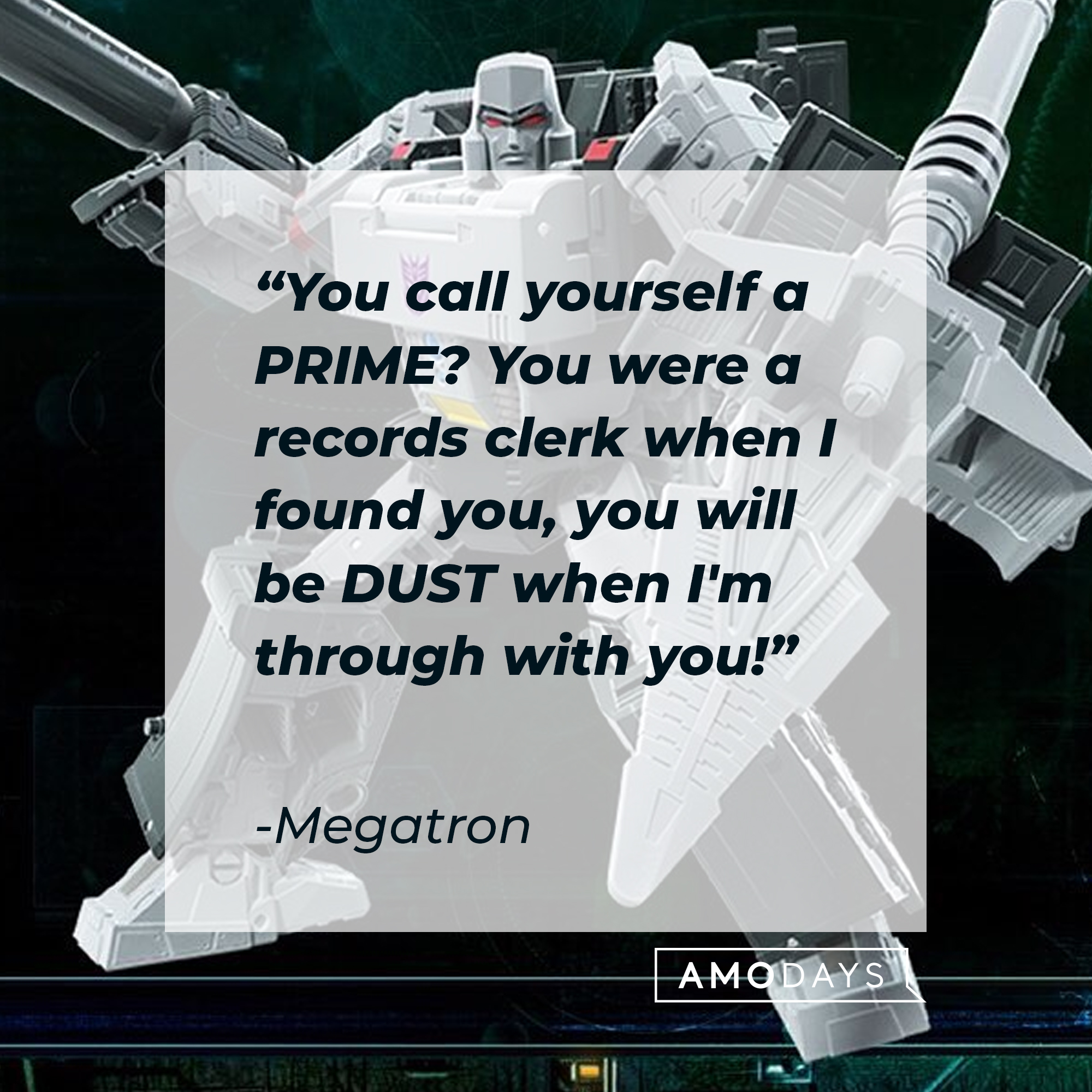 A photo of Megatron with his quote, "You call yourself a PRIME? You were a records clerk when I found you, you will be DUST when I'm through with you!" | Source: Facebook/transformers