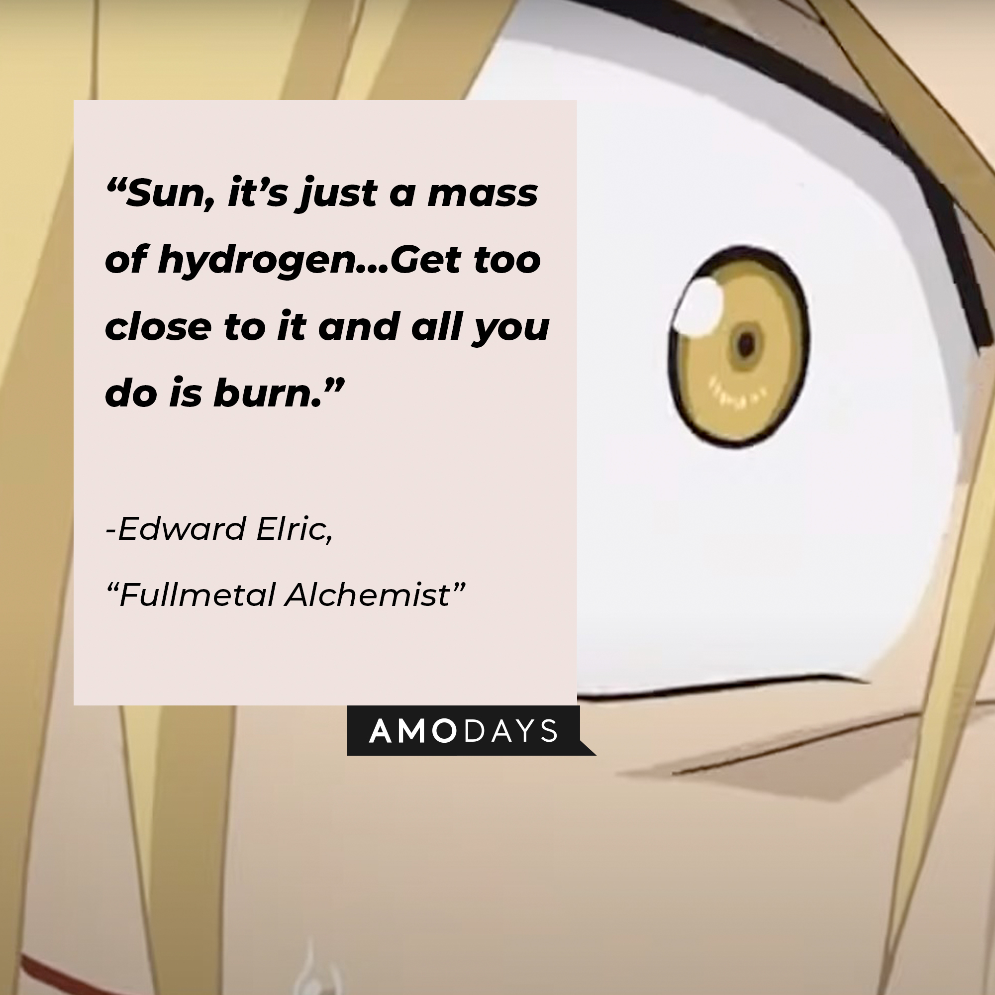 Edward Elric's quote: “Sun, it’s just a mass of hydrogen… Get too close to it and all you do is burn.” | Image: facebook.com/FMAHiromuArakawa
