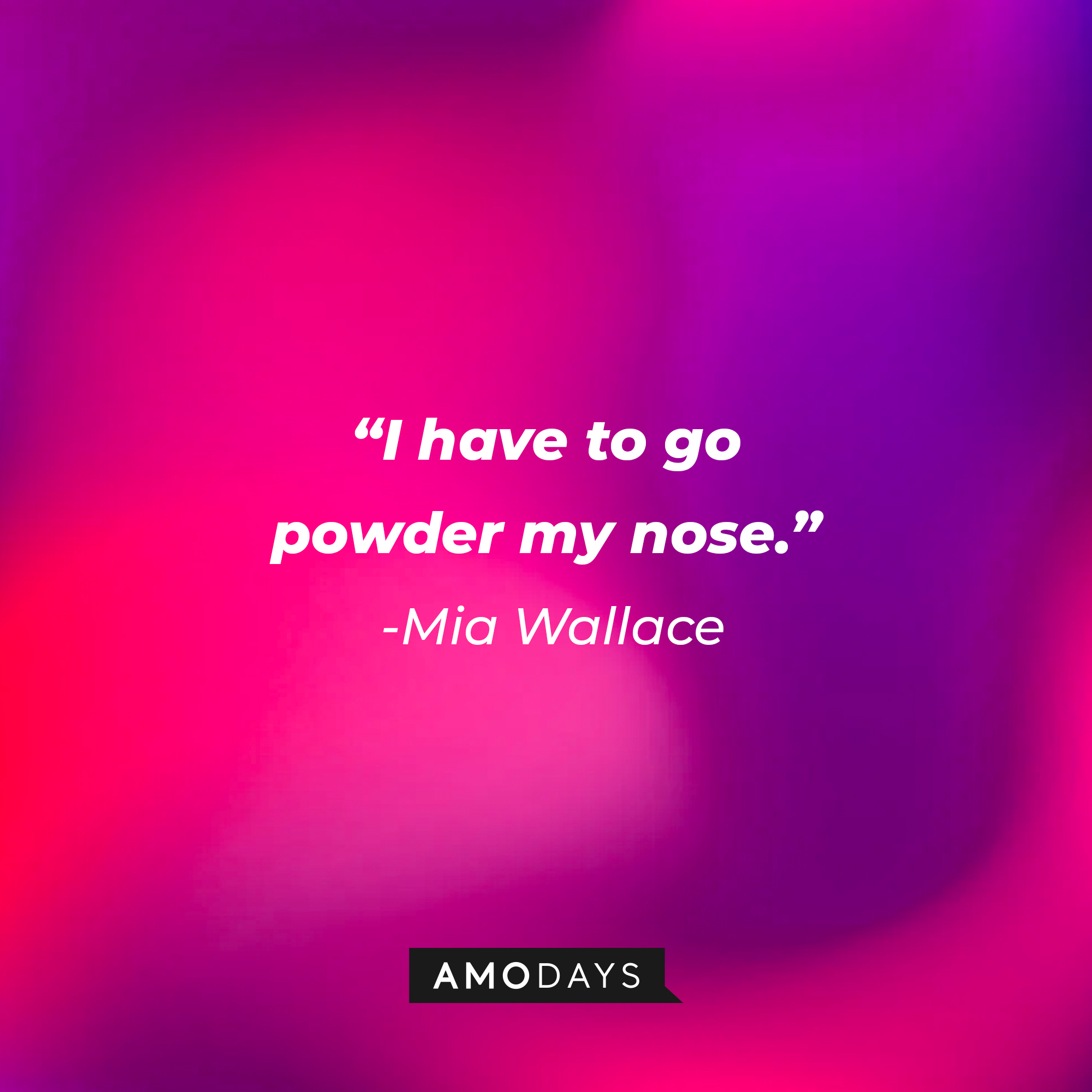 Mia Wallace’s quote: “I have to go powder my nose.” | Source: AmoDays