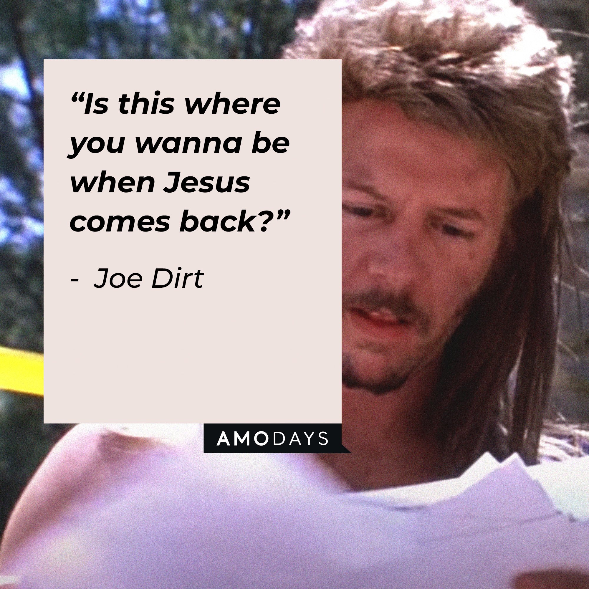 Joe Dirt's quote: “Is this where you wanna be when Jesus comes back?” | Image: AmoDays