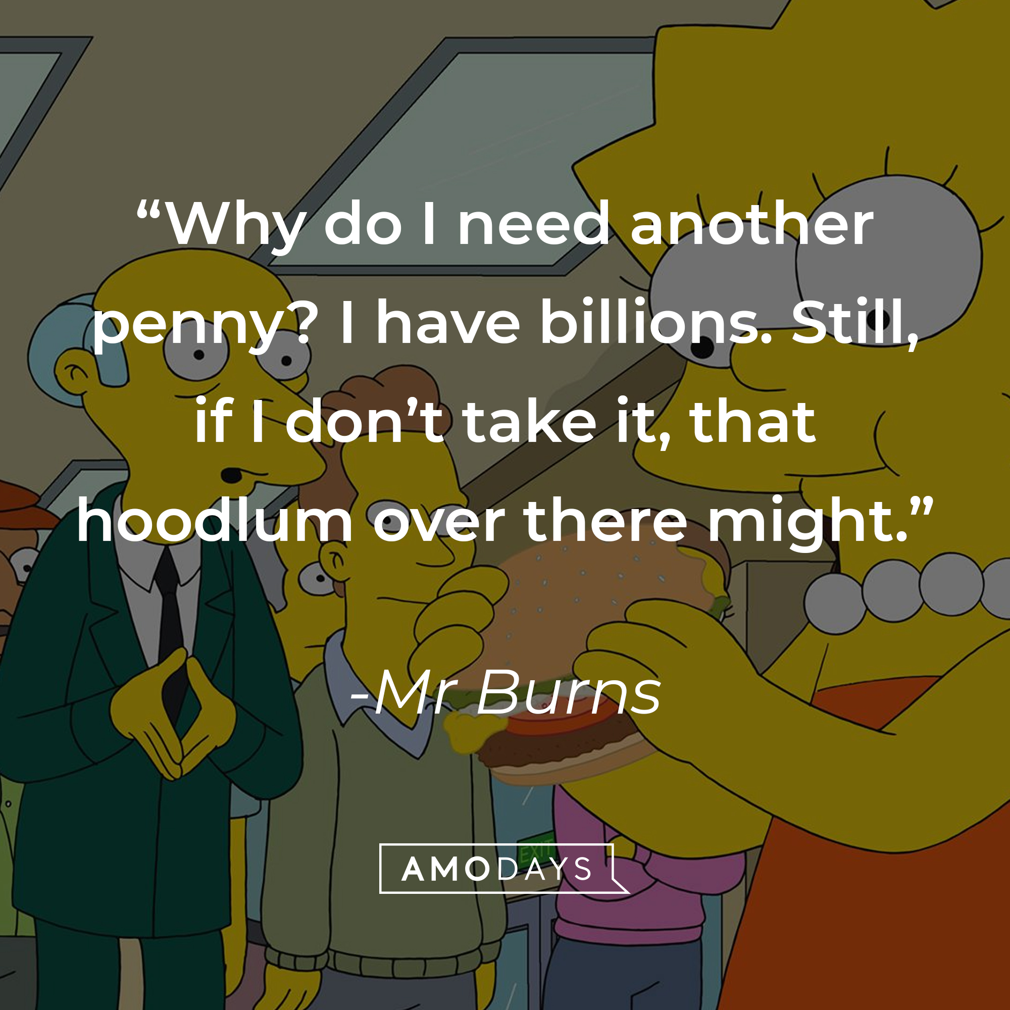 Mr. Burns' quote: "Why do I need another penny? I have billions. Still, if I don't take it, that hoodlum over there might." | Source: facebook.com/TheSimpsons