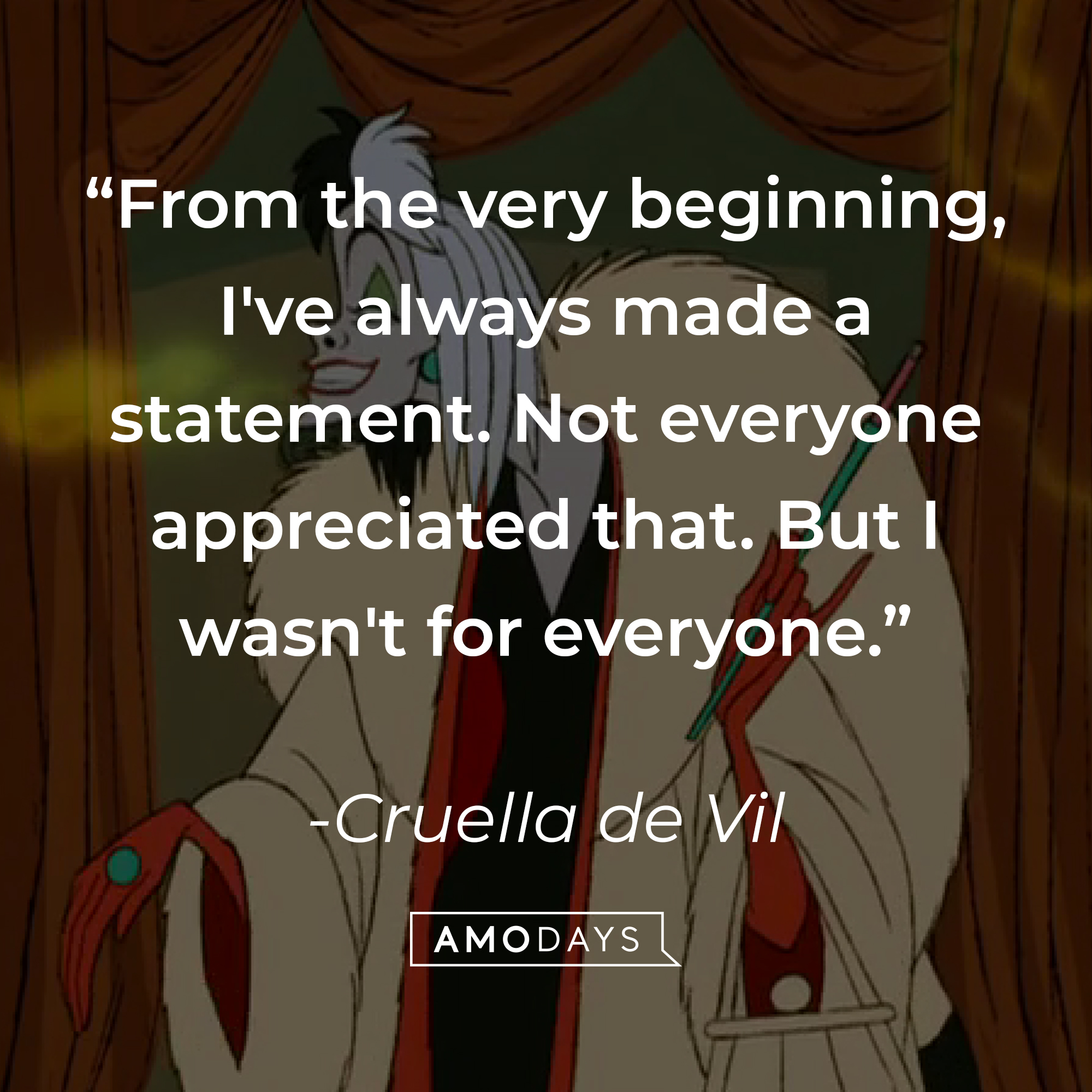 An image of the animated Cruella de Vil, with a quote from the same adapted character in the film 2021 “Cruella”: “From the very beginning, I've always made a statement. Not everyone appreciated that. But I wasn't for everyone.” |  Source: Facebook.com/DisneyCruellaDeVil