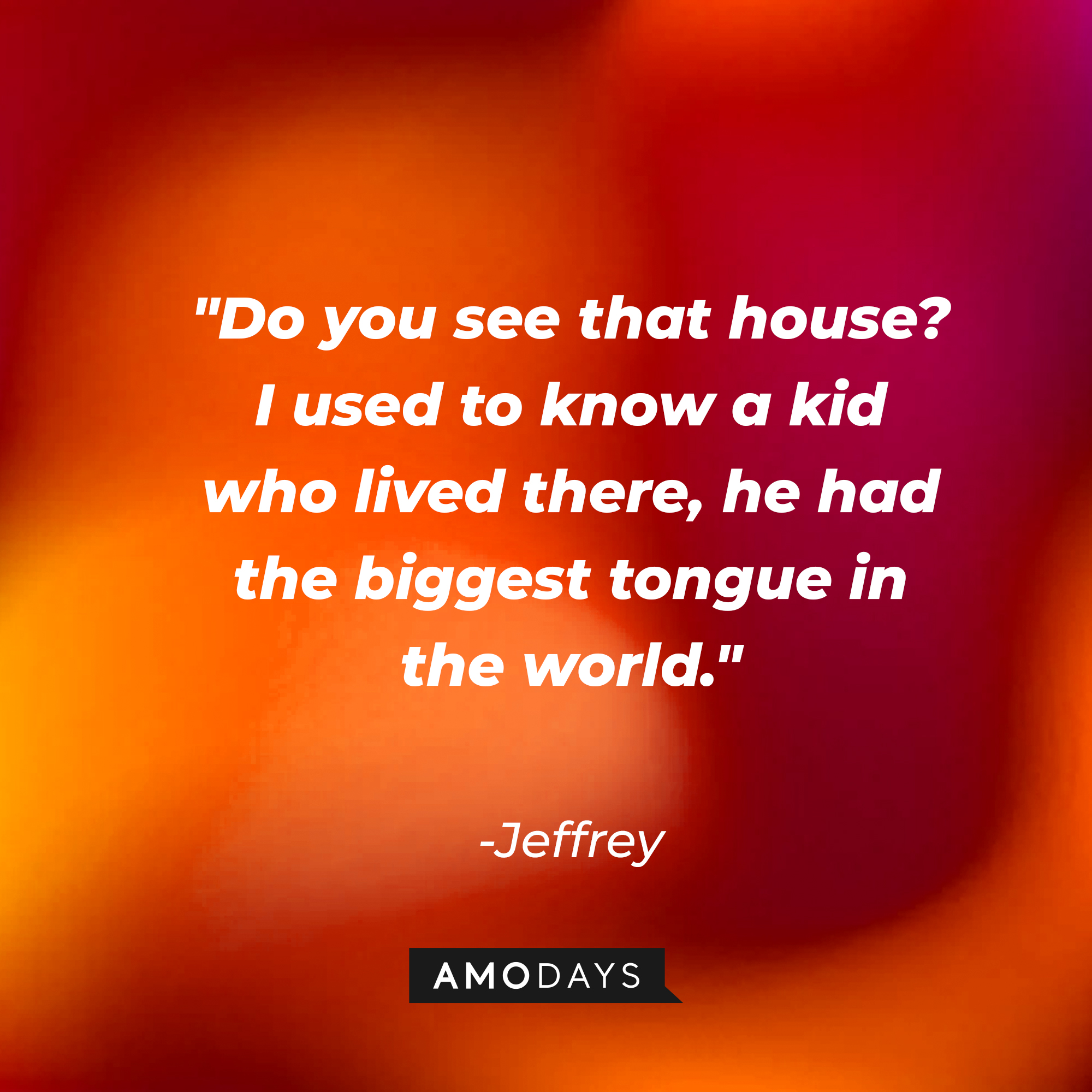 Jeffrey with his quote: "Do you see that house? I used to know a kid who lived there, he had the biggest tongue in the world."  | Source: facebook.com/BlueVelvetMovie