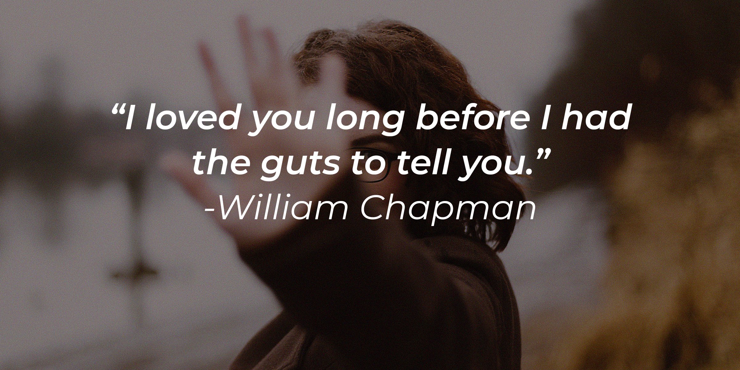 William Chapman's quote: “I loved you long before I had the guts to tell you.” | Image: AmoDays