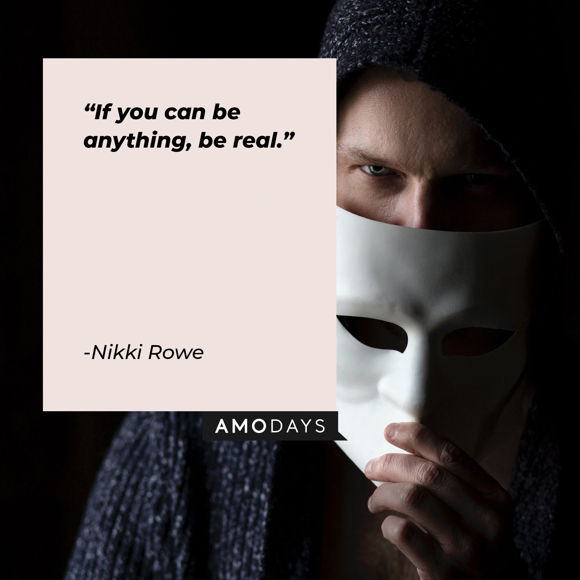 Nikki Rowe’s quote: "If you can be anything, be real." | Image: AmoDays