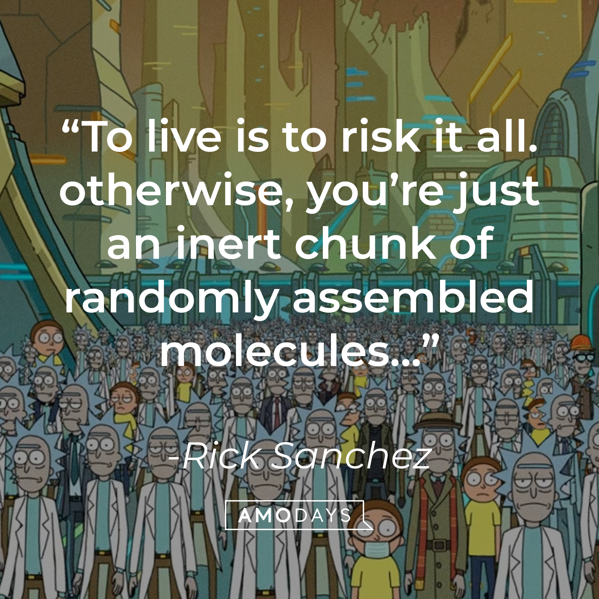 Multiple Ricks and Mortys with Rick Sanchez’s quote: “To live is to risk it all. Otherwise, you’re just an inert chunk of randomly assembled molecules...” | Source: Facebook.com/RickandMorty