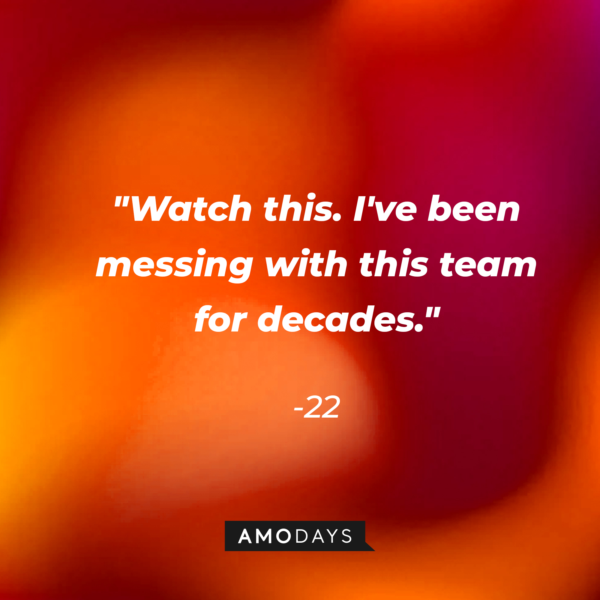 22's quote: "Watch this. I've been messing with this team for decades." | Source: youtube.com/pixar