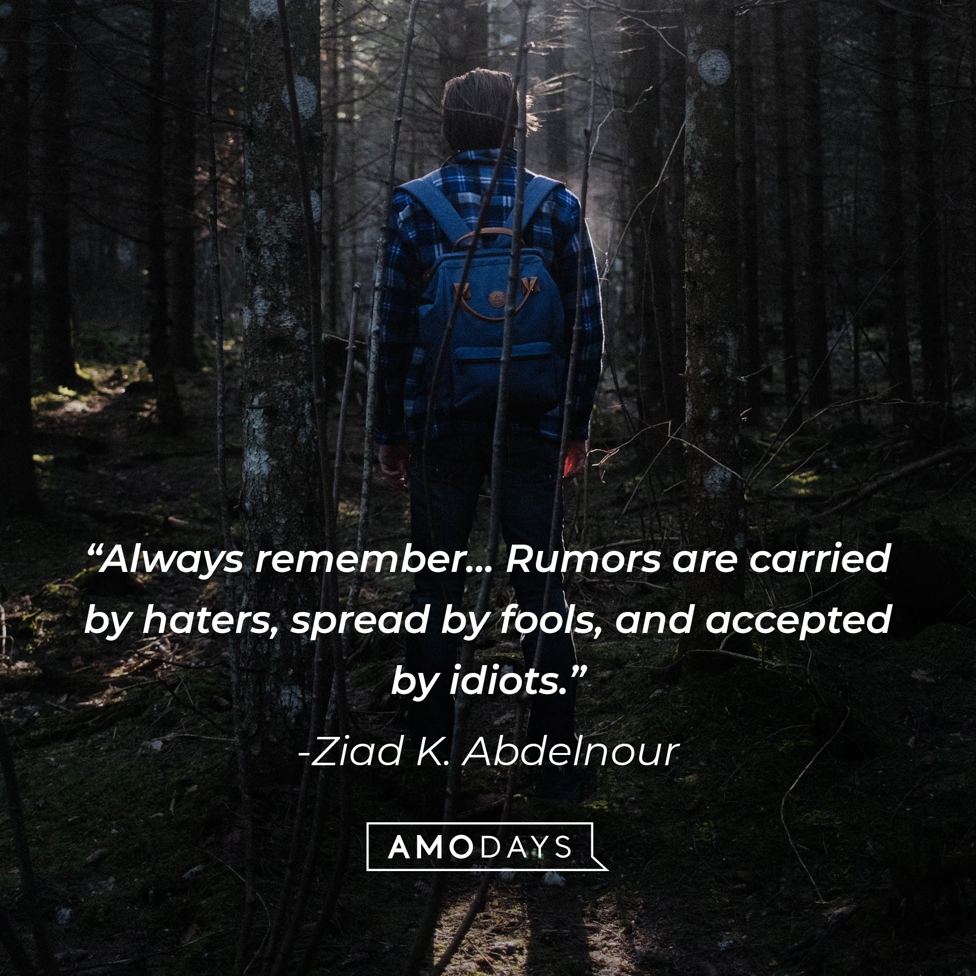 Ziad K. Abdelnour’s quote: “Always remember... Rumors are carried by haters, spread by fools, and accepted by idiots.” | Image: Amodays   